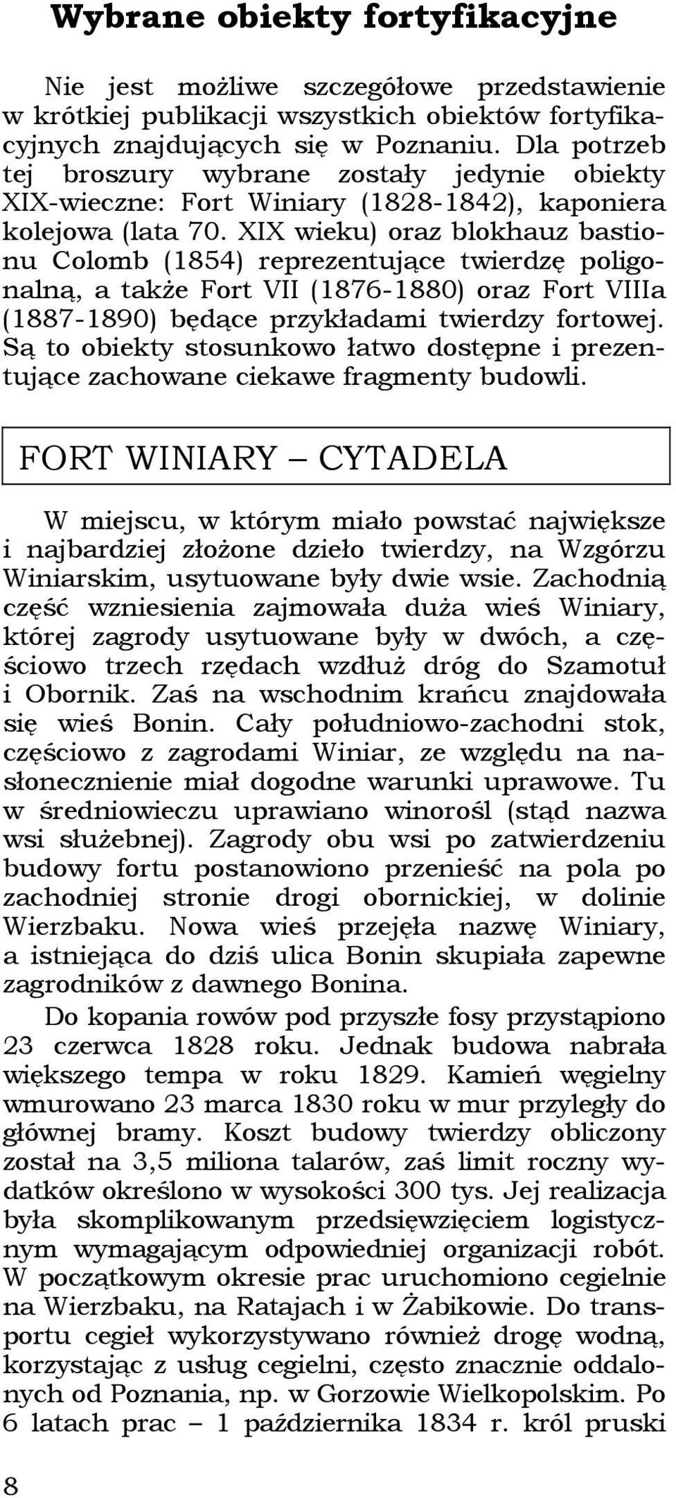 XIX wieku) oraz blokhauz bastionu Colomb (1854) reprezentujące twierdzę poligonalną, a także Fort VII (1876-1880) oraz Fort VIIIa (1887-1890) będące przykładami twierdzy fortowej.