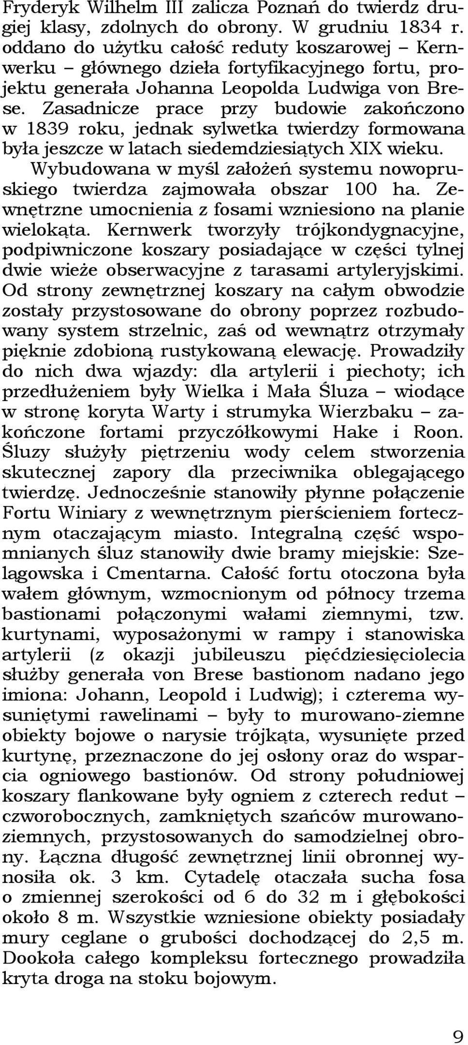 Zasadnicze prace przy budowie zakończono w 1839 roku, jednak sylwetka twierdzy formowana była jeszcze w latach siedemdziesiątych XIX wieku.