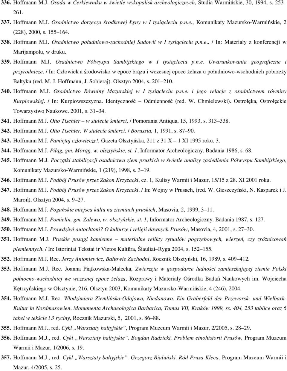 n.e. Uwarunkowania geograficzne i przyrodnicze. / In: Człowiek a środowisko w epoce brązu i wczesnej epoce żelaza u południowo-wschodnich pobrzeży Bałtyku (red. M. J. Hoffmann, J. Sobieraj).