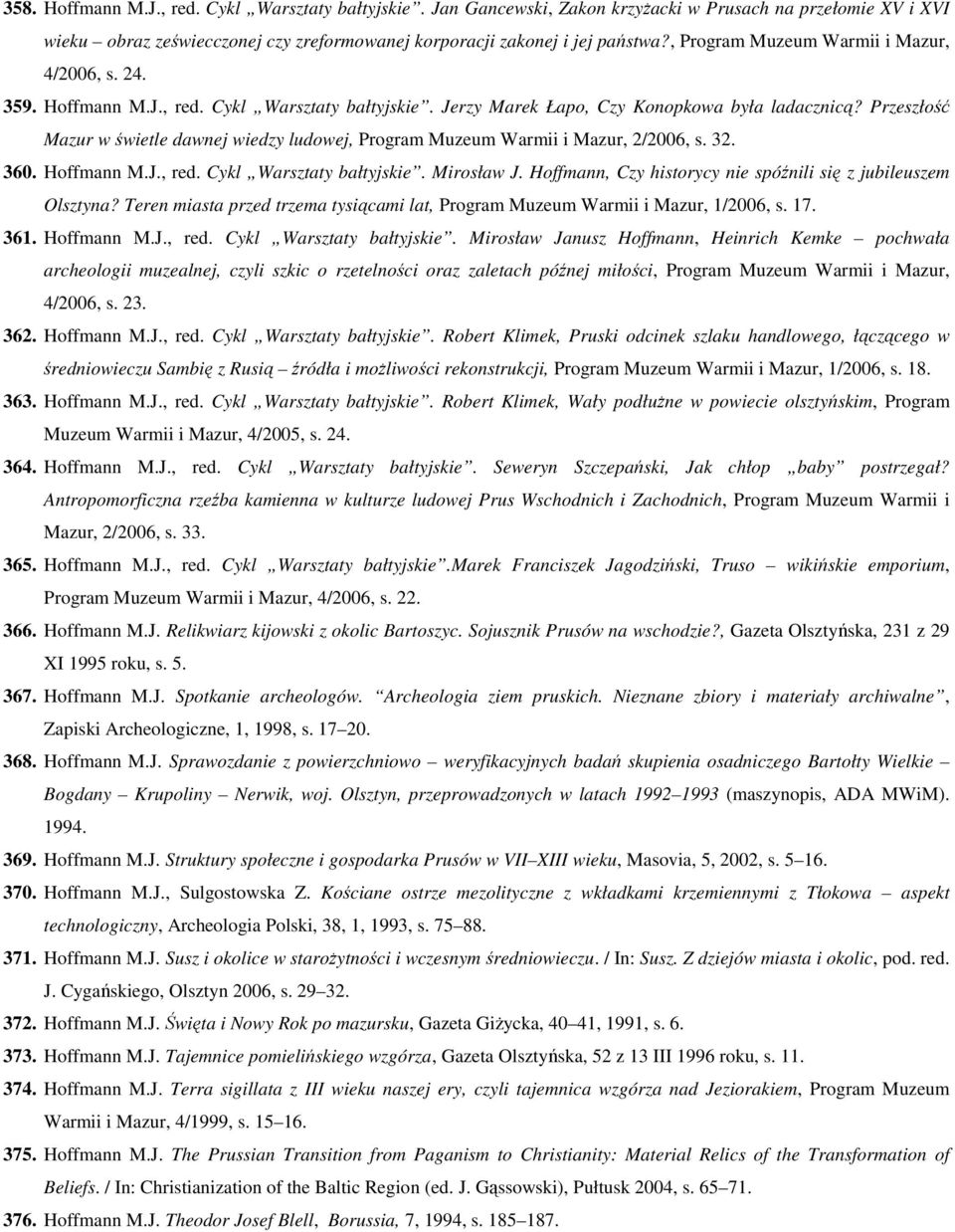 Przeszłość Mazur w świetle dawnej wiedzy ludowej, Program Muzeum Warmii i Mazur, 2/2006, s. 32. 360. Hoffmann M.J., red. Cykl Warsztaty bałtyjskie. Mirosław J.