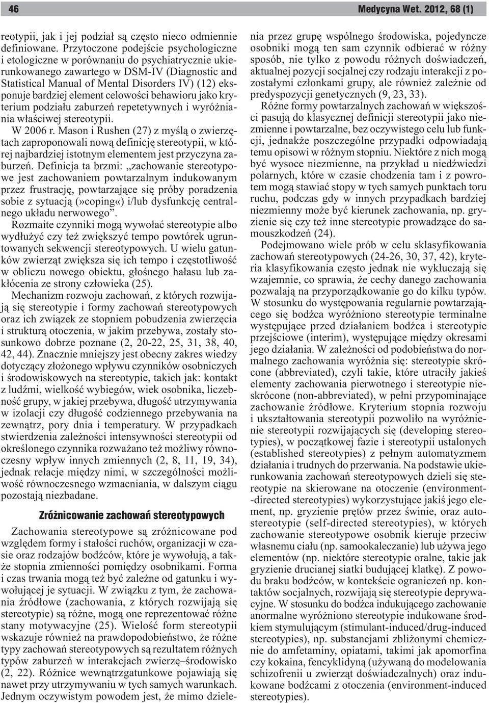 bardziej element celowoœci behawioru jako kryterium podzia³u zaburzeñ repetetywnych i wyró niania w³aœciwej stereotypii. W 2006 r.