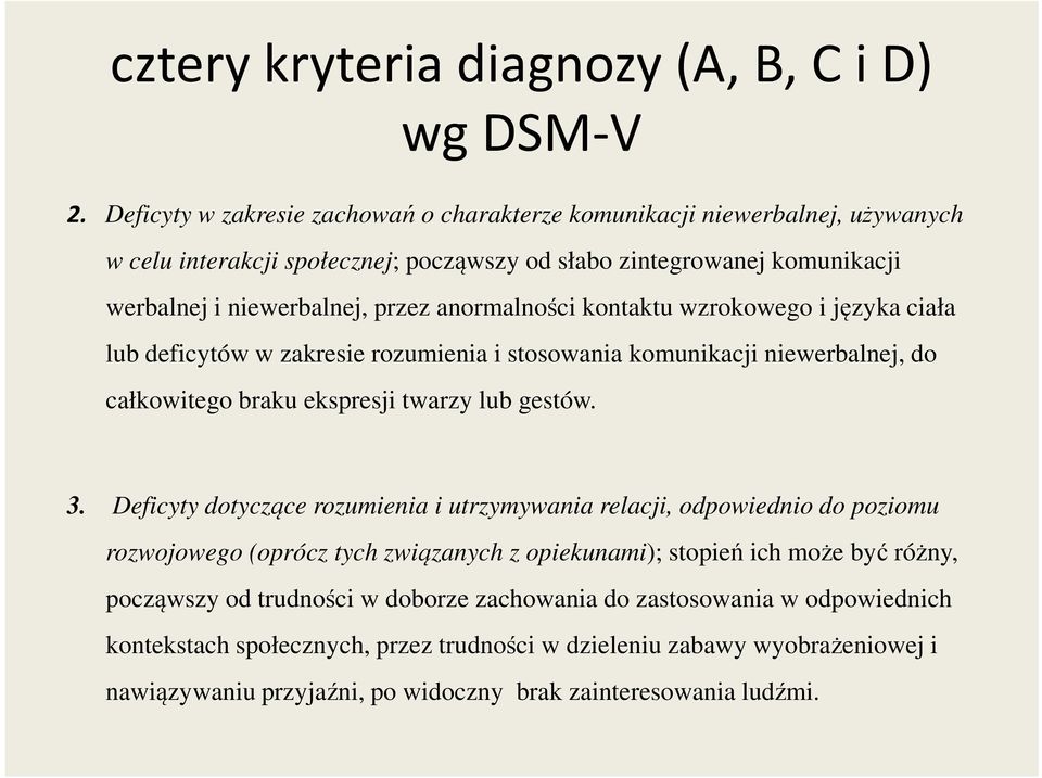 anormalności kontaktu wzrokowego i języka ciała lub deficytów w zakresie rozumienia i stosowania komunikacji niewerbalnej, do całkowitego braku ekspresji twarzy lub gestów. 3.