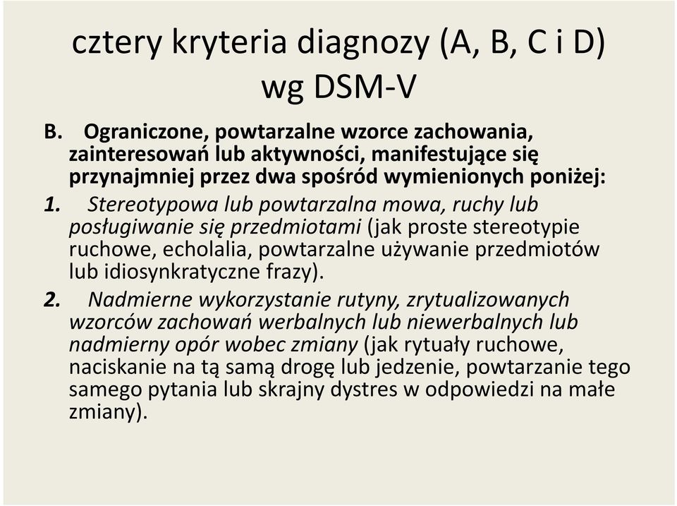 Stereotypowa lub powtarzalna mowa, ruchy lub posługiwanie się przedmiotami(jak proste stereotypie ruchowe, echolalia, powtarzalne używanie przedmiotów lub