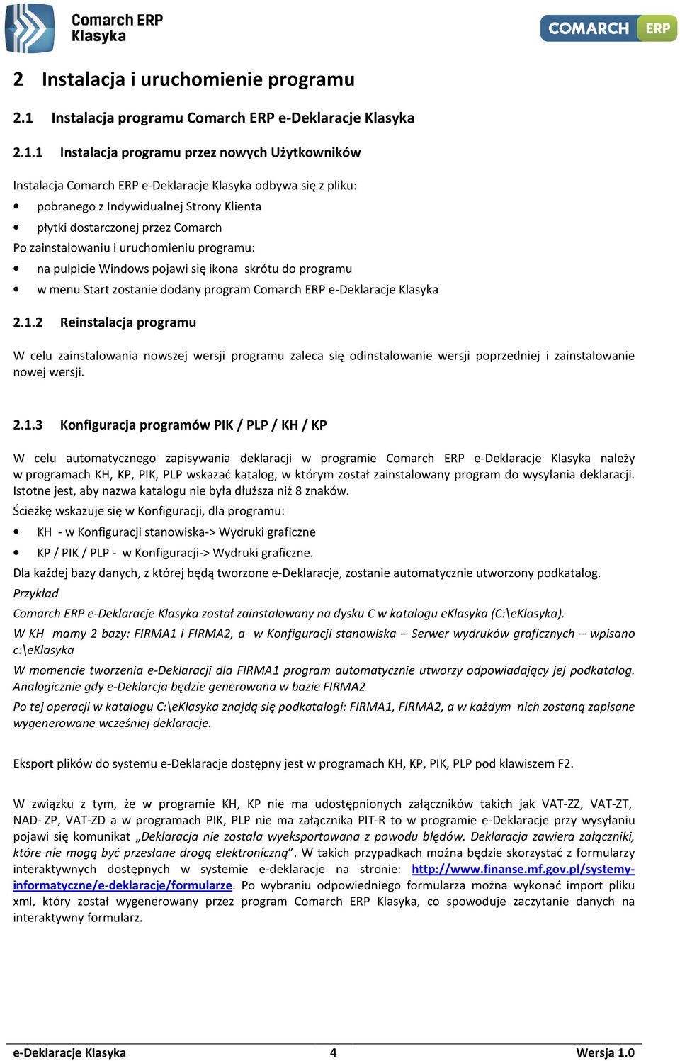 1 Instalacja prgramu przez nwych Użytkwników Instalacja Cmarch ERP e-deklaracje Klasyka dbywa się z pliku: pbraneg z Indywidualnej Strny Klienta płytki dstarcznej przez Cmarch P zainstalwaniu i