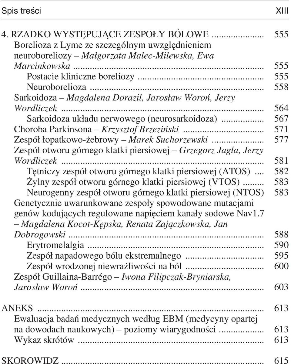 .. 571 Zespół łopatkowo-żebrowy Marek Suchorzewski... 577 Zespół otworu górnego klatki piersiowej Grzegorz Jagła, Jerzy Wordliczek... 581 Tętniczy zespół otworu górnego klatki piersiowej (ATOS).