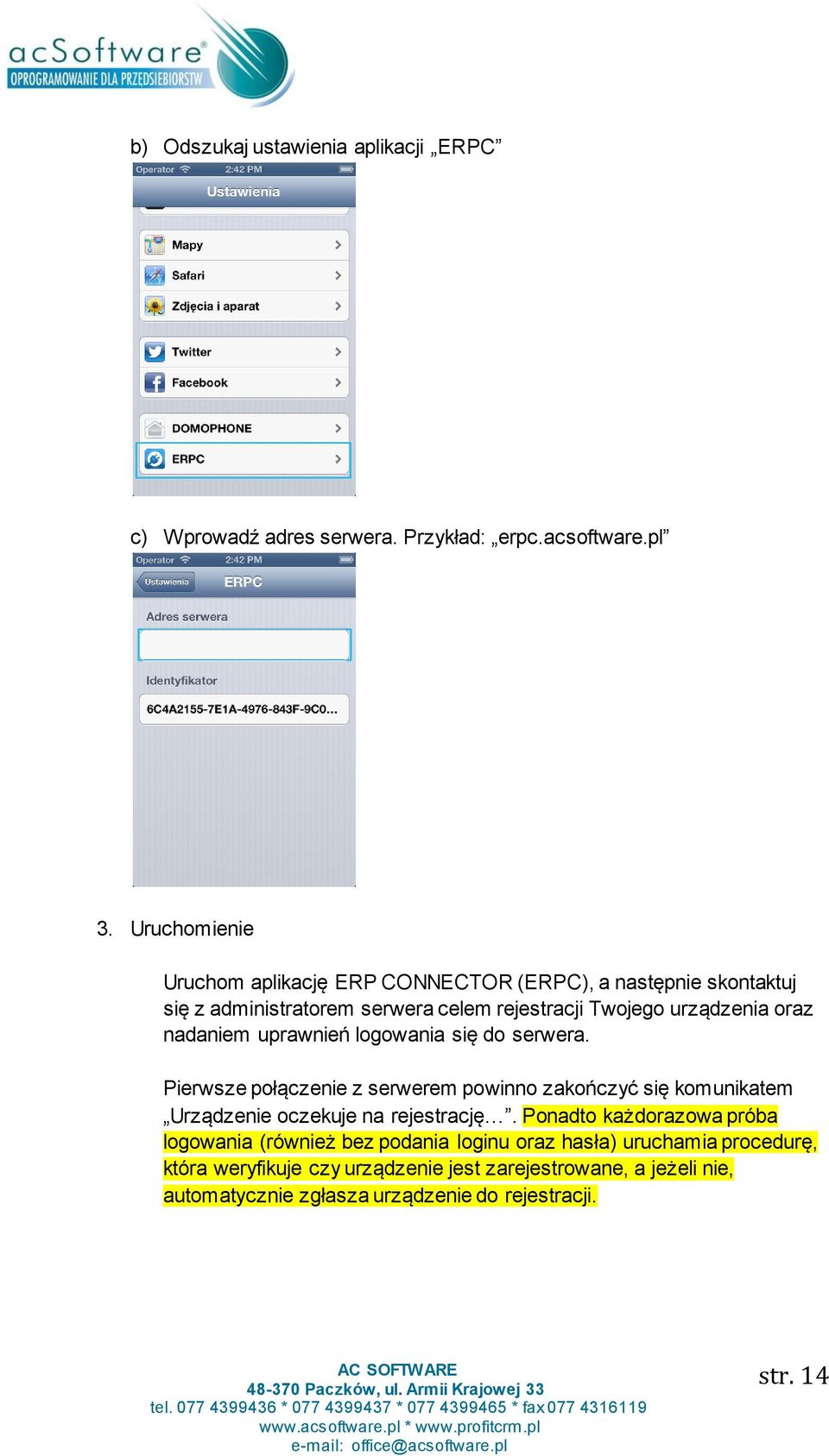 nadaniem uprawnień logowania się do serwera. Pierwsze połączenie z serwerem powinno zakończyć się komunikatem Urządzenie oczekuje na rejestrację.