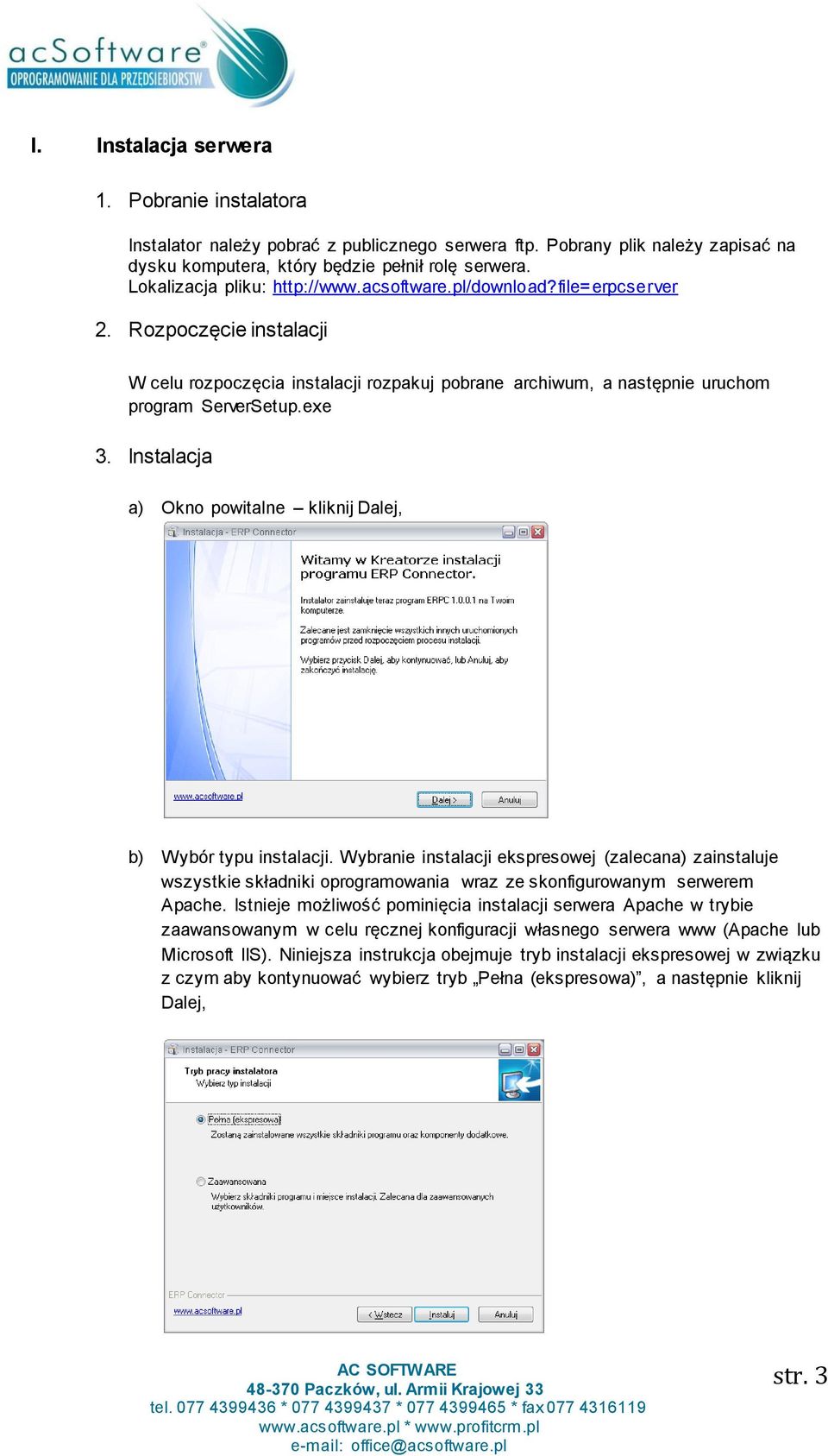 Instalacja a) Okno powitalne kliknij Dalej, b) Wybór typu instalacji. Wybranie instalacji ekspresowej (zalecana) zainstaluje wszystkie składniki oprogramowania wraz ze skonfigurowanym serwerem Apache.