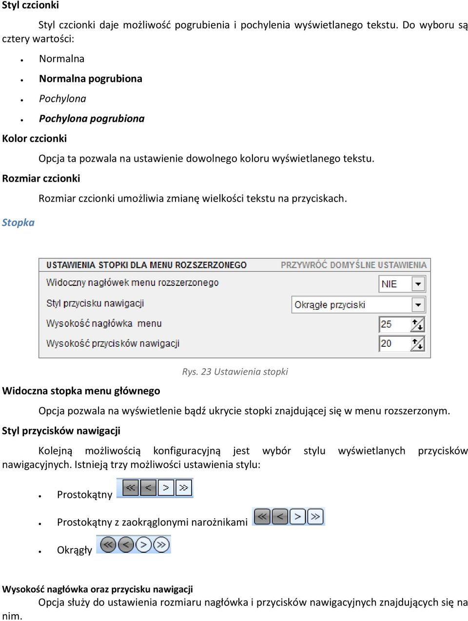 Rozmiar czcionki Stopka Rozmiar czcionki umożliwia zmianę wielkości tekstu na przyciskach. Widoczna stopka menu głównego Rys.