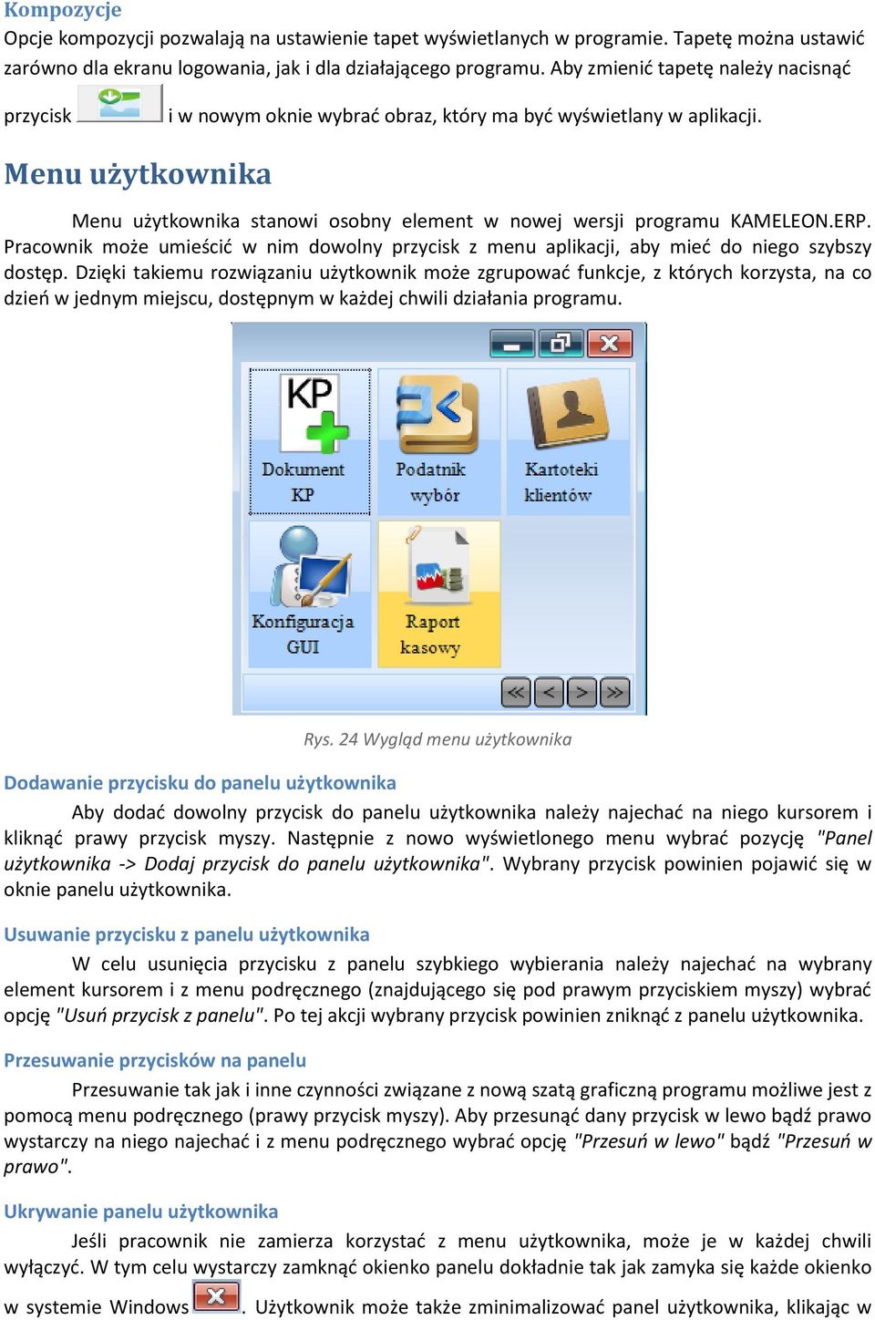 Menu użytkownika Menu użytkownika stanowi osobny element w nowej wersji programu KAMELEON.ERP. Pracownik może umieścić w nim dowolny przycisk z menu aplikacji, aby mieć do niego szybszy dostęp.