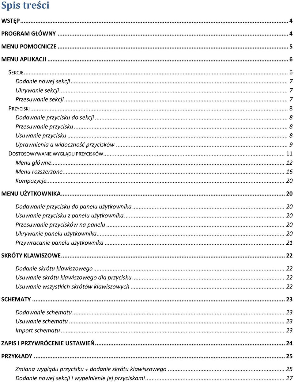 .. 12 Menu rozszerzone... 16 Kompozycje... 20 MENU UŻYTKOWNIKA... 20 Dodawanie przycisku do panelu użytkownika... 20 Usuwanie przycisku z panelu użytkownika... 20 Przesuwanie przycisków na panelu.