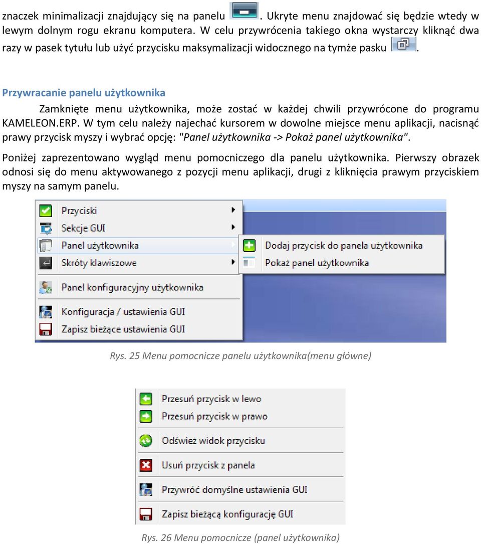 Przywracanie panelu użytkownika Zamknięte menu użytkownika, może zostać w każdej chwili przywrócone do programu KAMELEON.ERP.