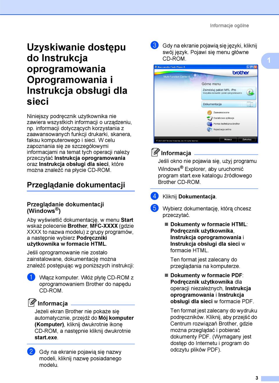 W celu zapoznania się ze szczegółowymi informacjami na temat tych operacji należy przeczytać Instrukcja oprogramowania oraz Instrukcja obsługi dla sieci, które można znaleźć na płycie CD-ROM.