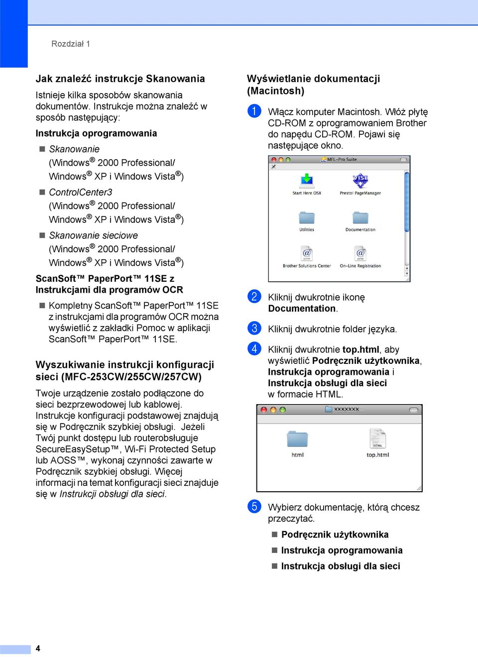 Windows Vista ) Skanowanie sieciowe (Windows 2000 Professional/ Windows XP i Windows Vista ) ScanSoft PaperPort 11SE z Instrukcjami dla programów OCR Kompletny ScanSoft PaperPort 11SE z instrukcjami