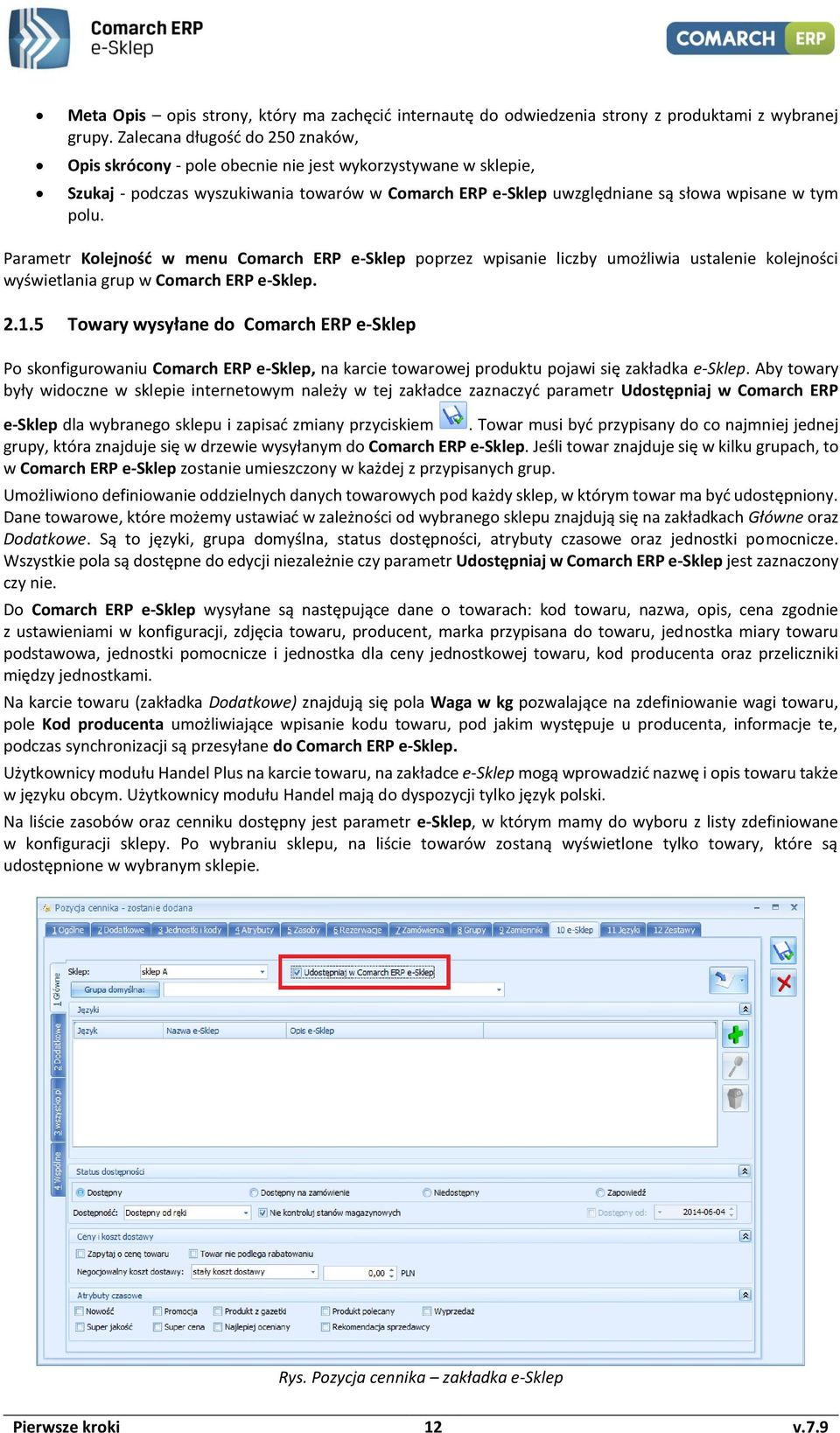 Parametr Kolejność w menu Comarch ERP e-sklep poprzez wpisanie liczby umożliwia ustalenie kolejności wyświetlania grup w Comarch ERP e-sklep. 2.1.