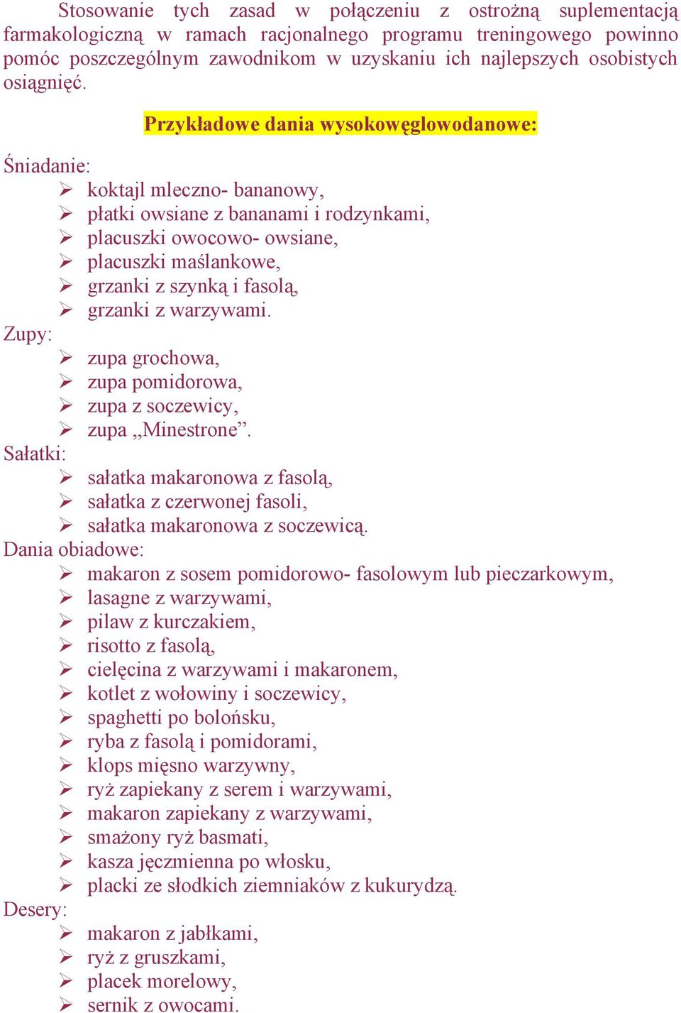 Przykładowe dania wysokowęglowodanowe: Śniadanie: koktajl mleczno- bananowy, płatki owsiane z bananami i rodzynkami, placuszki owocowo- owsiane, placuszki maślankowe, grzanki z szynką i fasolą,