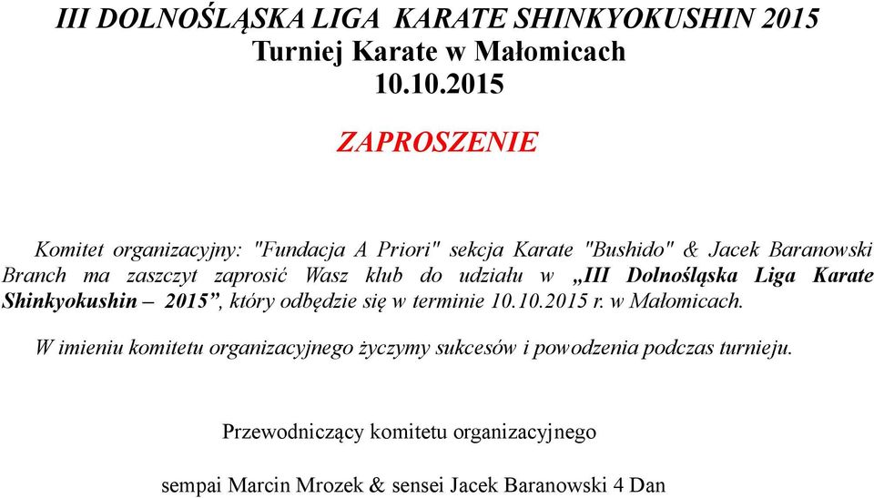 zaprosić Wasz klub do udziału w III Dolnośląska Liga Karate Shinkyokushin 2015, który odbędzie się w terminie 10.10.2015 r.