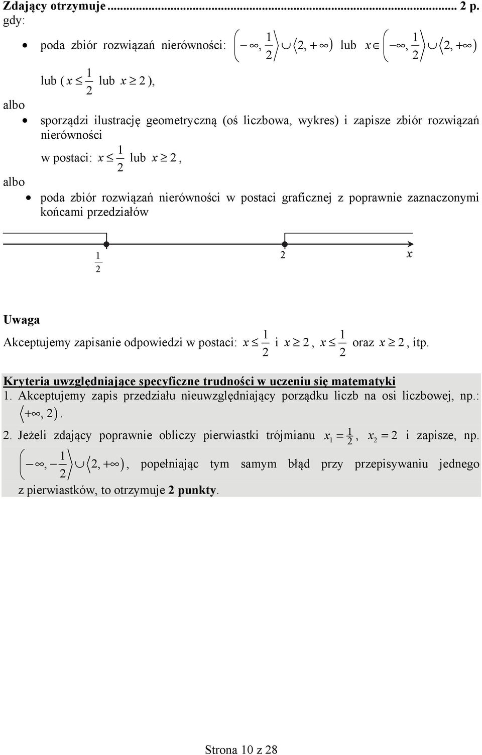 x, poda zbiór rozwiązań nierówności w postaci graficznej z poprawnie zaznaczonymi końcami przedziałów x Uwaga Akceptujemy zapisanie odpowiedzi w postaci: x i x, x oraz x Kryteria