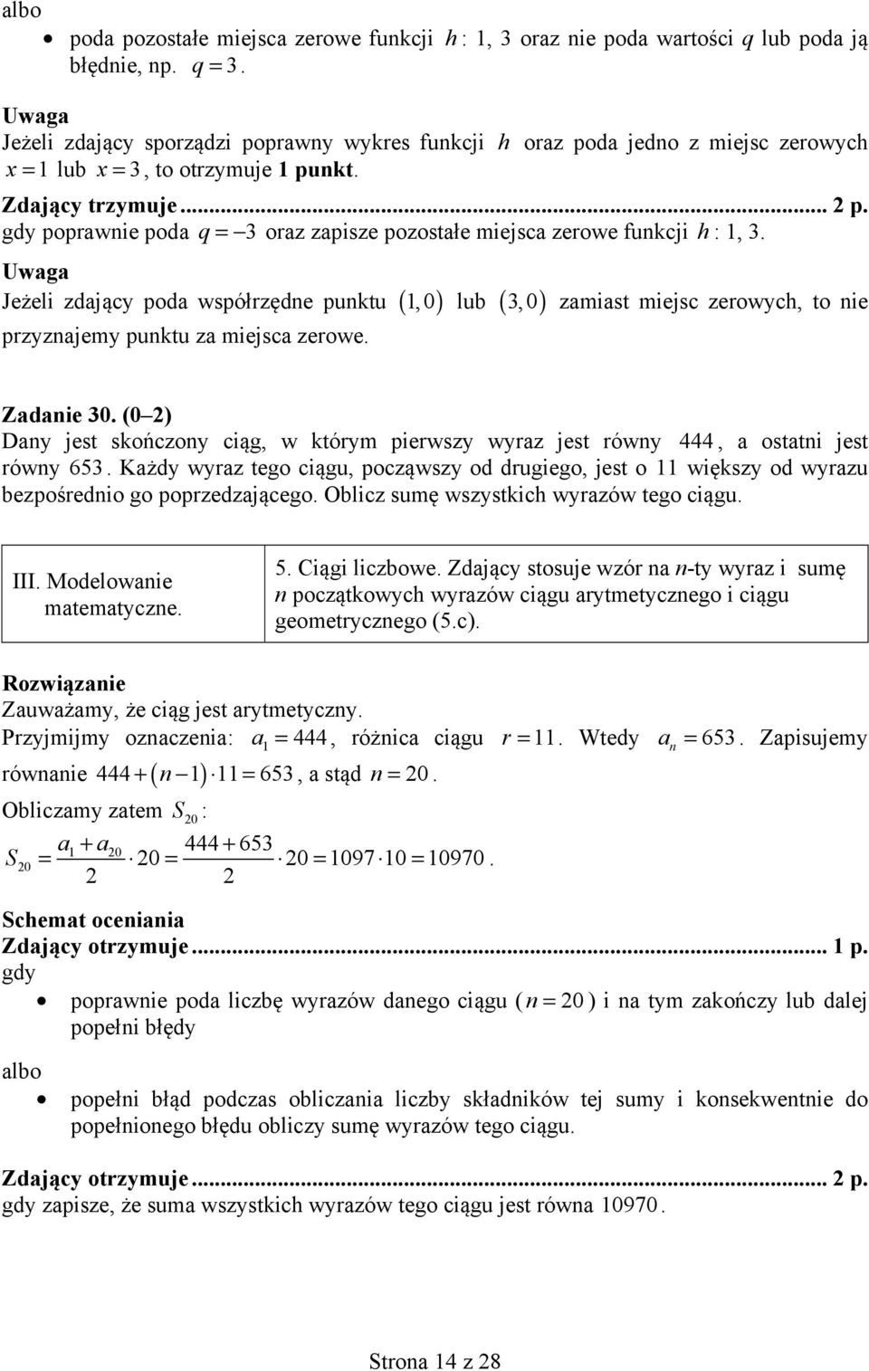 Uwaga Jeżeli zdający poda współrzędne punktu (, 0 ) lub ( ) przyznajemy punktu za miejsca zerowe. 3, 0 zamiast miejsc zerowych, to nie Zadanie 30.