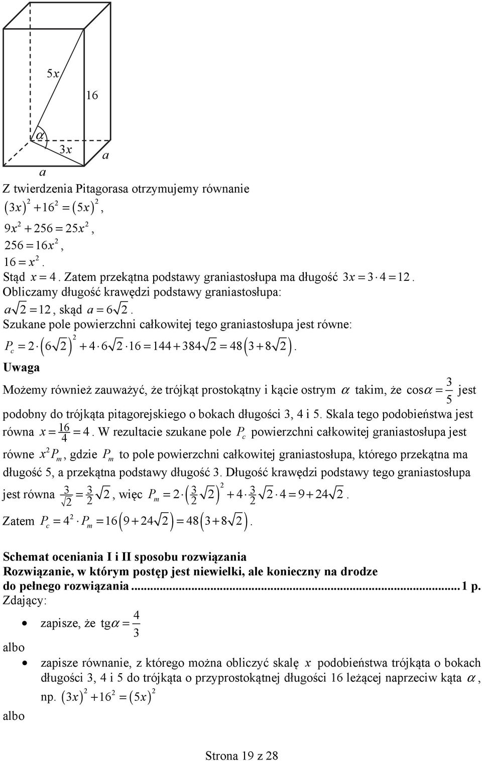 c Uwaga 3 Możemy również zauważyć, że trójkąt prostokątny i kącie ostrym α takim, że cosα = jest 5 podobny do trójkąta pitagorejskiego o bokach długości 3, 4 i 5.