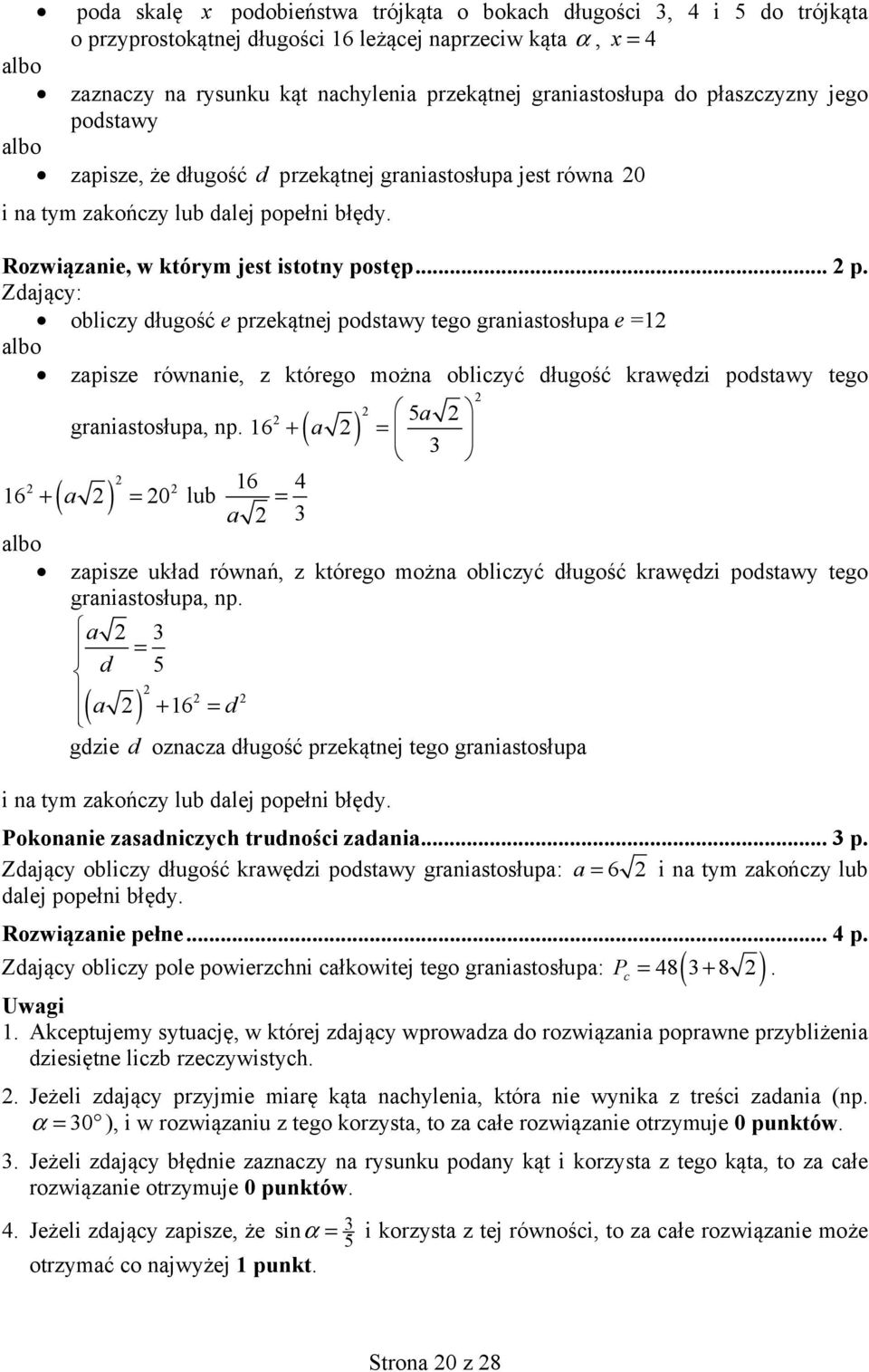 6 + ( a ) = 3 ( ) 6 4 6 + a = 0 lub = a 3 zapisze układ równań, z którego można obliczyć długość krawędzi podstawy tego graniastosłupa, np.