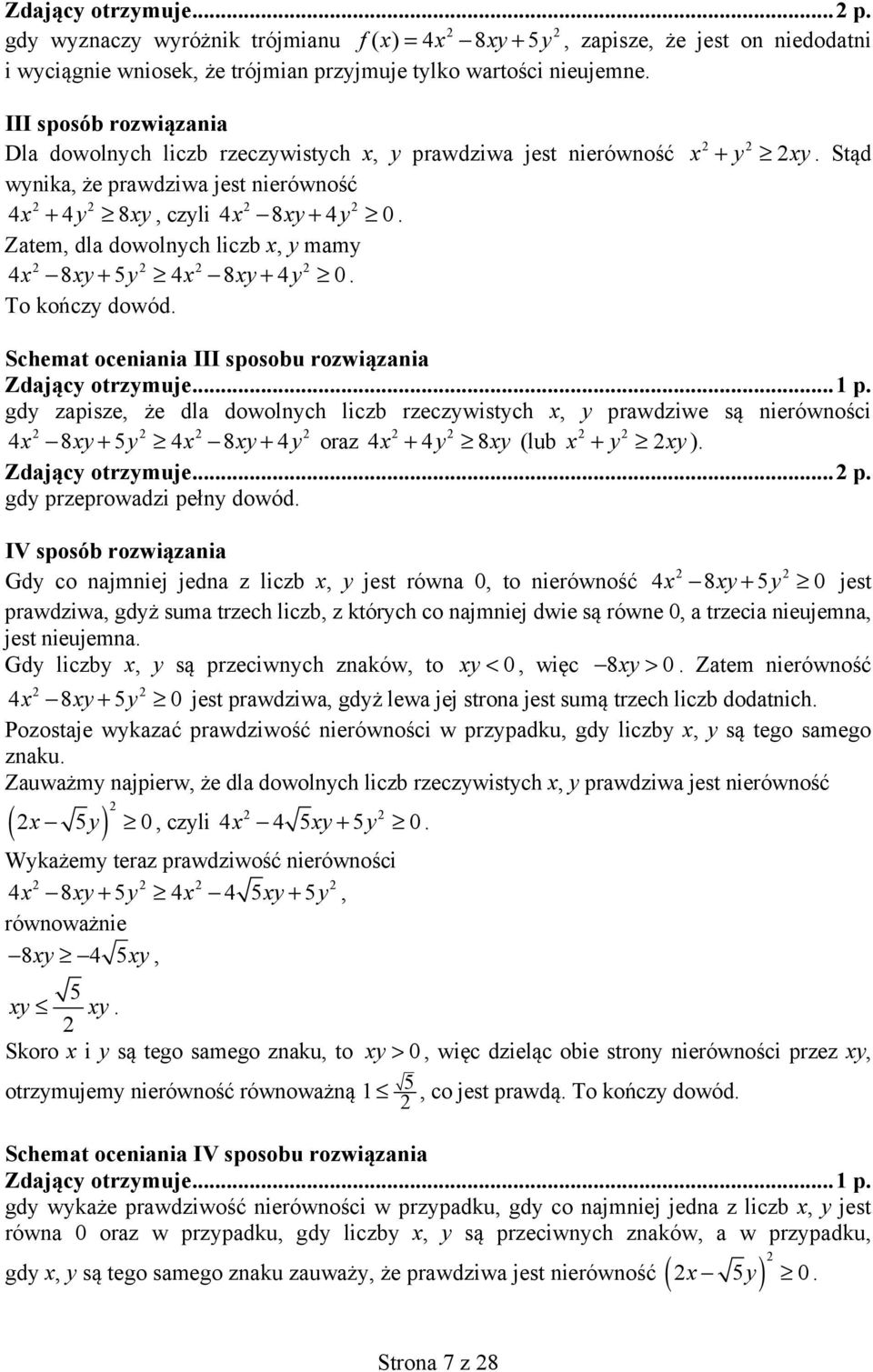 Zatem, dla dowolnych liczb x, y mamy 4x 8xy+ 5y 4x 8xy+ 4y 0. To kończy dowód. x y xy +. Stąd Schemat oceniania sposobu rozwiązania Zdający otrzymuje... p.