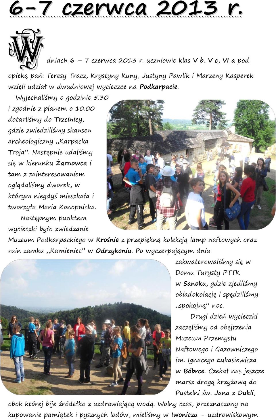 30 i zgodnie z planem o 10.00 dotarliśmy do Trzcinicy, gdzie zwiedziliśmy skansen archeologiczny Karpacka Troja.