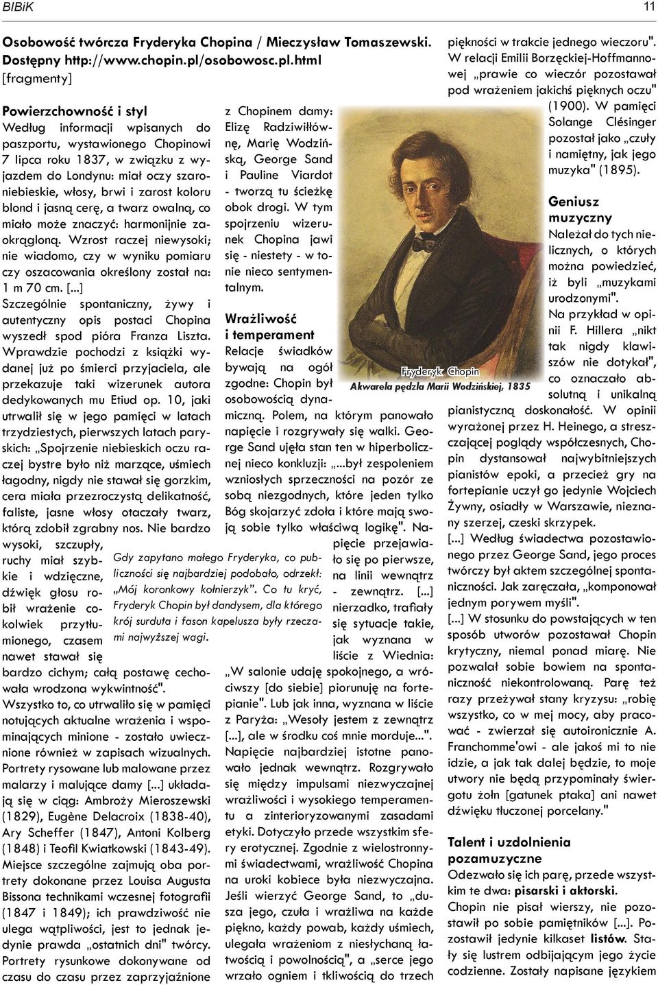 html [fragmenty] Powierzchowność i styl Według informacji wpisanych do paszportu, wystawionego Chopinowi 7 lipca roku 1837, w związku z wyjazdem do Londynu: miał oczy szaroniebieskie, włosy, brwi i