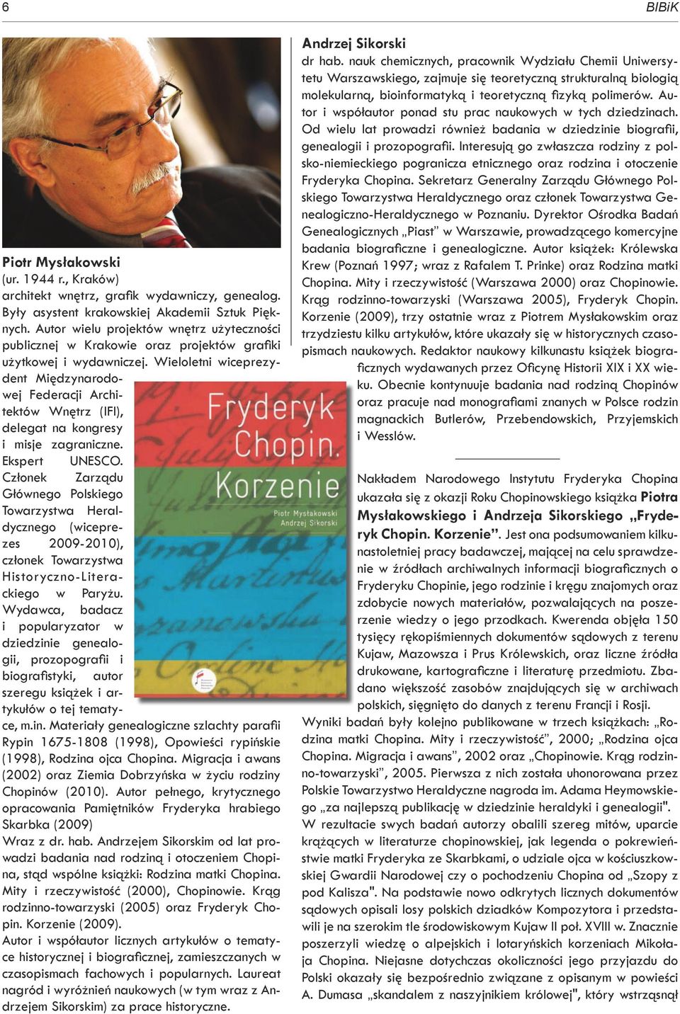 Wieloletni wiceprezydent Międzynarodowej Federacji Architektów Wnętrz (IFI), delegat na kongresy i misje zagraniczne. Ekspert UNESCO.