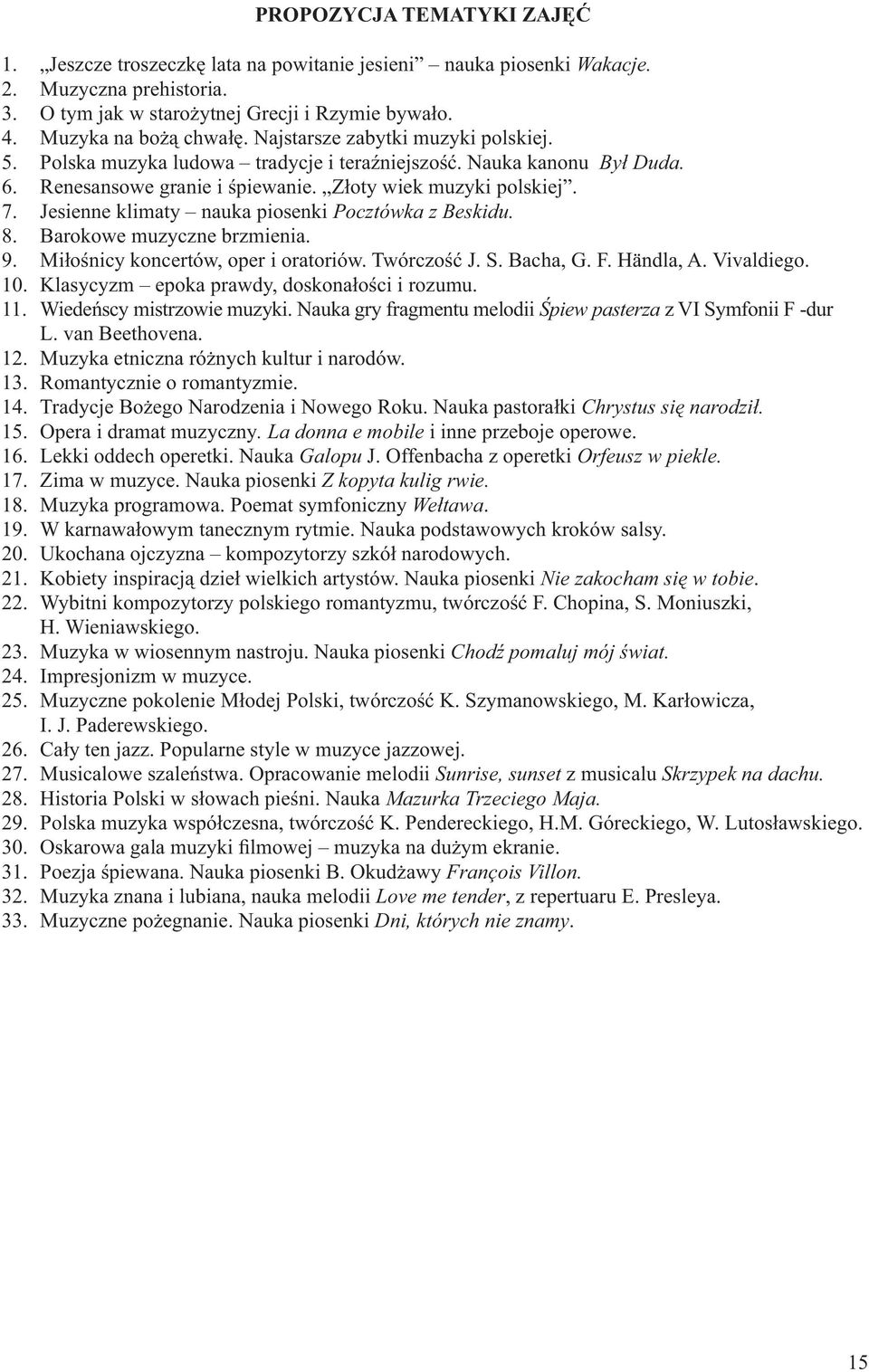 Jesienne klimaty nauka piosenki Pocztówka z Beskidu. 8. Barokowe muzyczne brzmienia. 9. Miłośnicy koncertów, oper i oratoriów. Twórczość J. S. Bacha, G. F. Händla, A. Vivaldiego. 10.