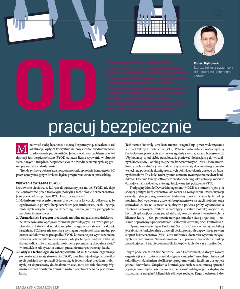 użyteczności tychże w porównaniu do urządzeń firmowych. Organizacje również próbują wykorzystać ten trend, przesuwając w ten sposób część kosztów utrzymania na pracownika.