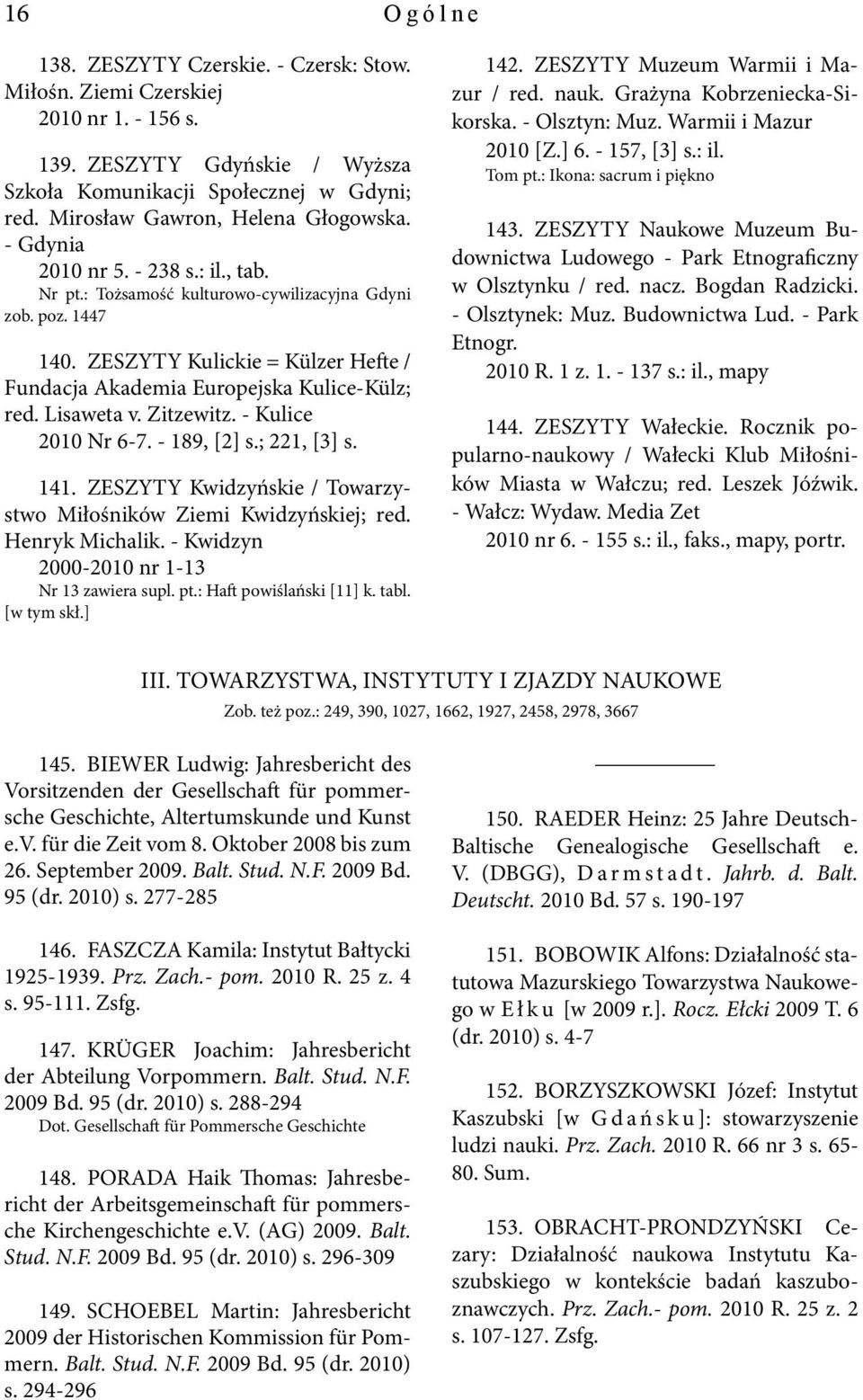 ZESZYTY Kulickie = Külzer Hefte / Fundacja Akademia Europejska Kulice-Külz; red. Lisaweta v. Zitzewitz. - Kulice 2010 Nr 6-7. - 189, [2] s.; 221, [3] s. 141.