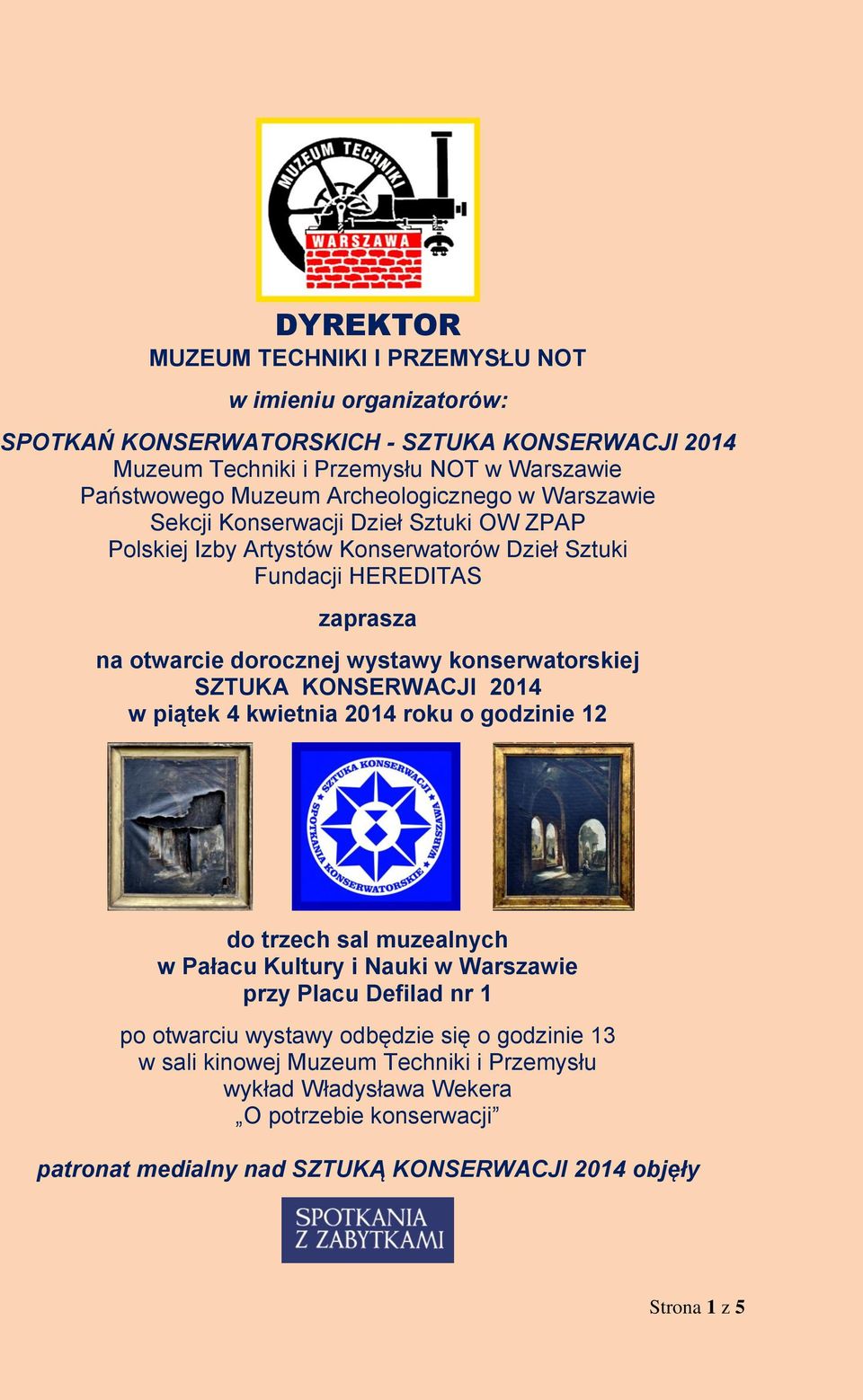konserwatorskiej SZTUKA KONSERWACJI 2014 w piątek 4 kwietnia 2014 roku o godzinie 12 do trzech sal muzealnych w Pałacu Kultury i Nauki w Warszawie przy Placu Defilad nr 1 po otwarciu