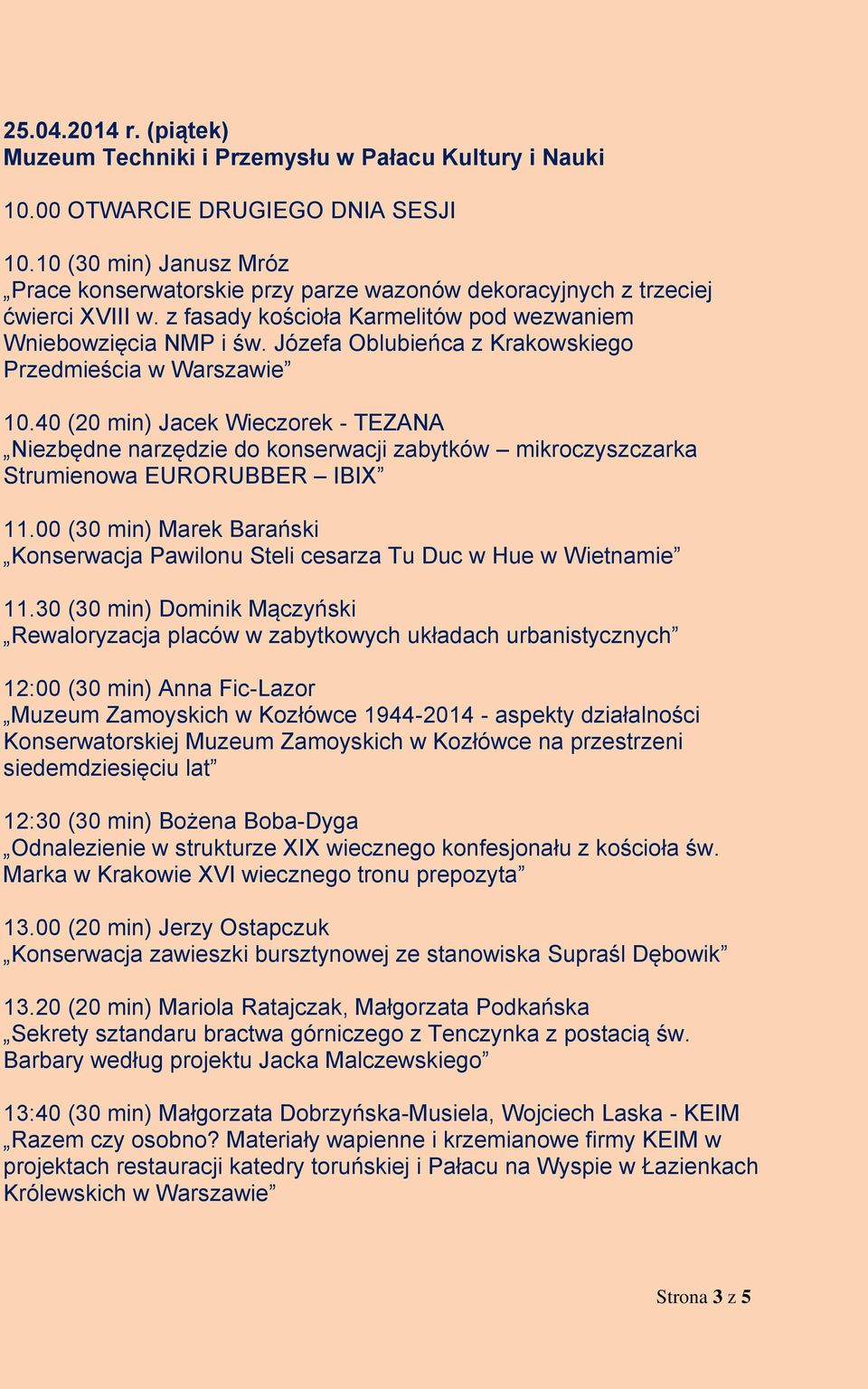 Józefa Oblubieńca z Krakowskiego Przedmieścia w Warszawie 10.40 (20 min) Jacek Wieczorek - TEZANA Niezbędne narzędzie do konserwacji zabytków mikroczyszczarka Strumienowa EURORUBBER IBIX 11.