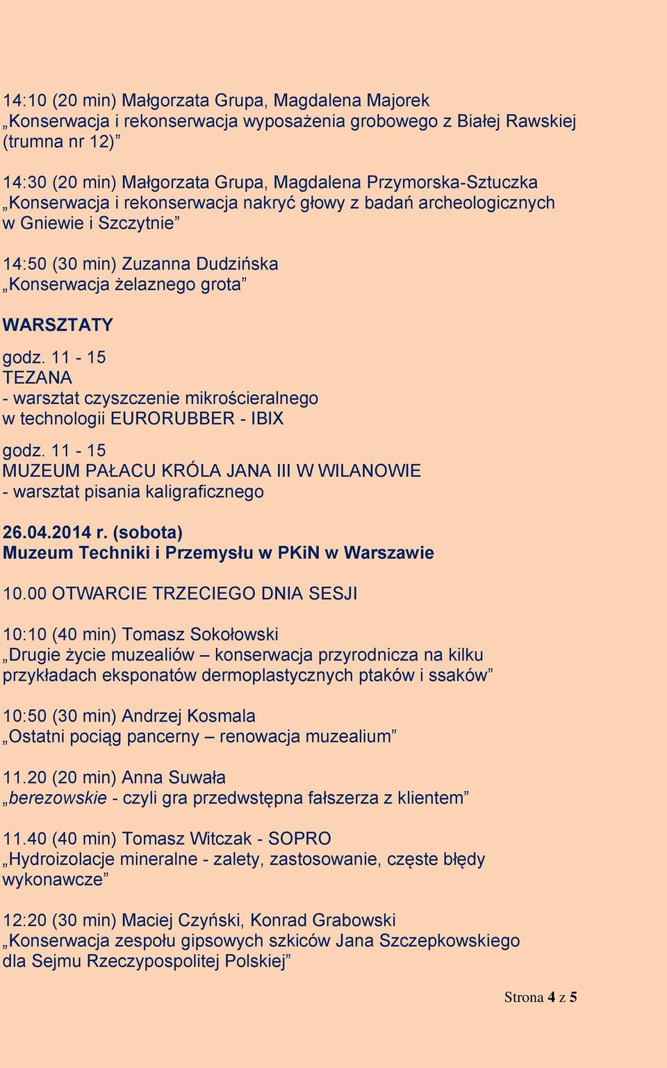 11-15 TEZANA - warsztat czyszczenie mikrościeralnego w technologii EURORUBBER - IBIX godz. 11-15 MUZEUM PAŁACU KRÓLA JANA III W WILANOWIE - warsztat pisania kaligraficznego 26.04.2014 r.