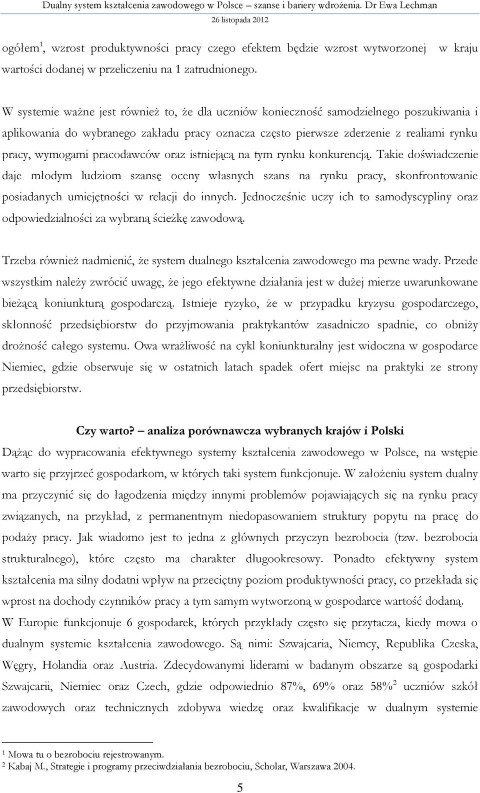 wymogami pracodawców oraz istniejącą na tym rynku konkurencją.