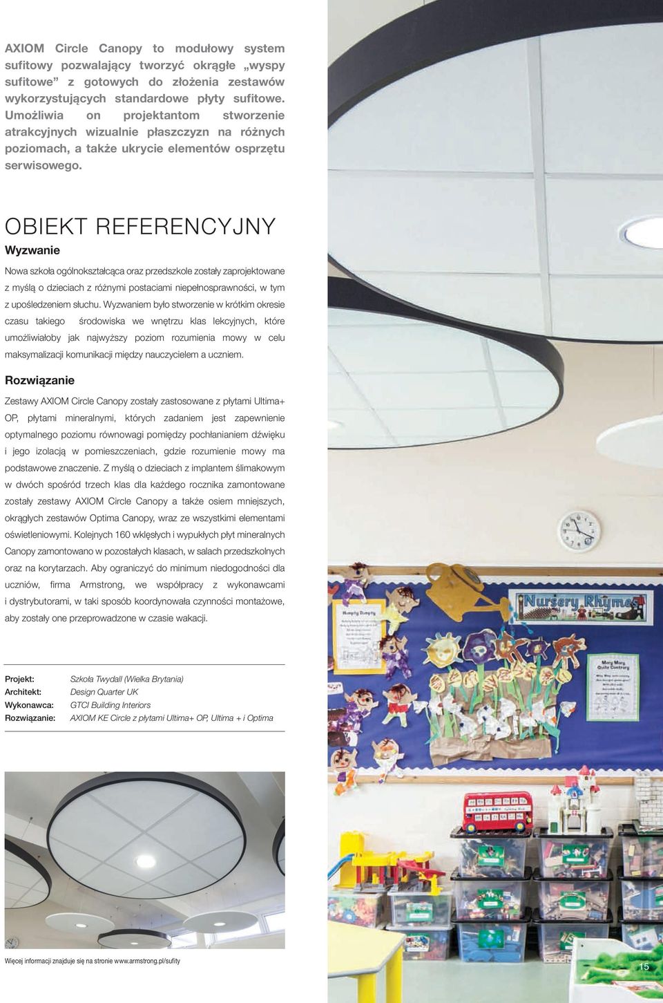 OBIEKT REFERENCYJNY Wyzwanie Nowa szkoła ogólnokształcąca oraz przedszkole zostały zaprojektowane z myślą o dzieciach z różnymi postaciami niepełnosprawności, w tym z upośledzeniem słuchu.