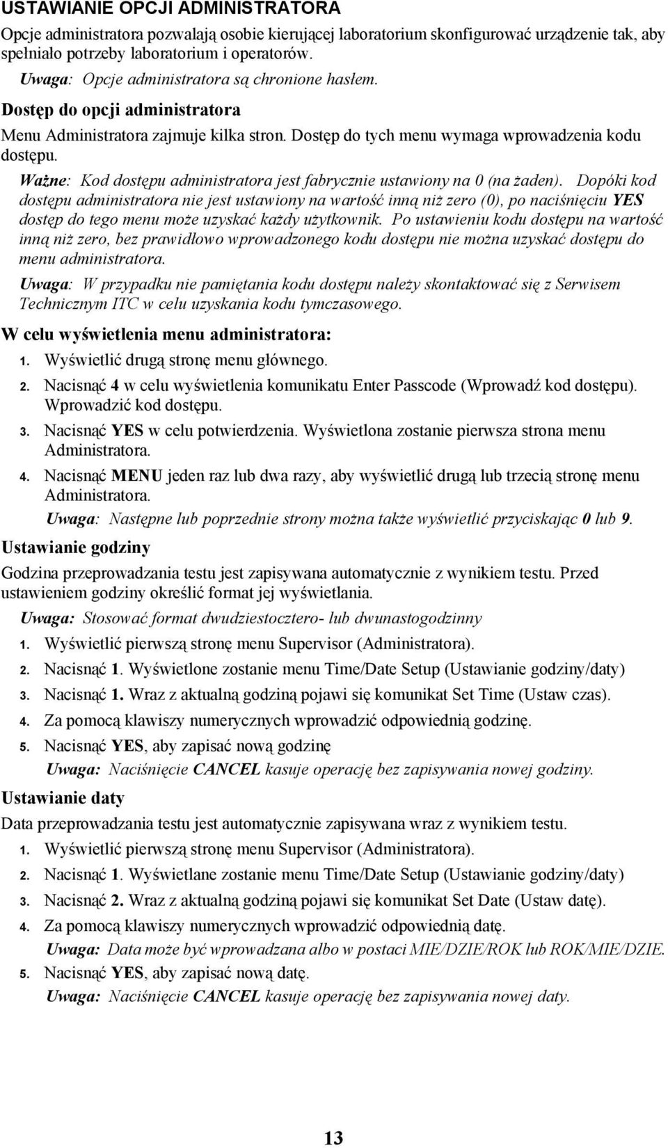 Ważne: Kod dostępu administratora jest fabrycznie ustawiony na 0 (na żaden).