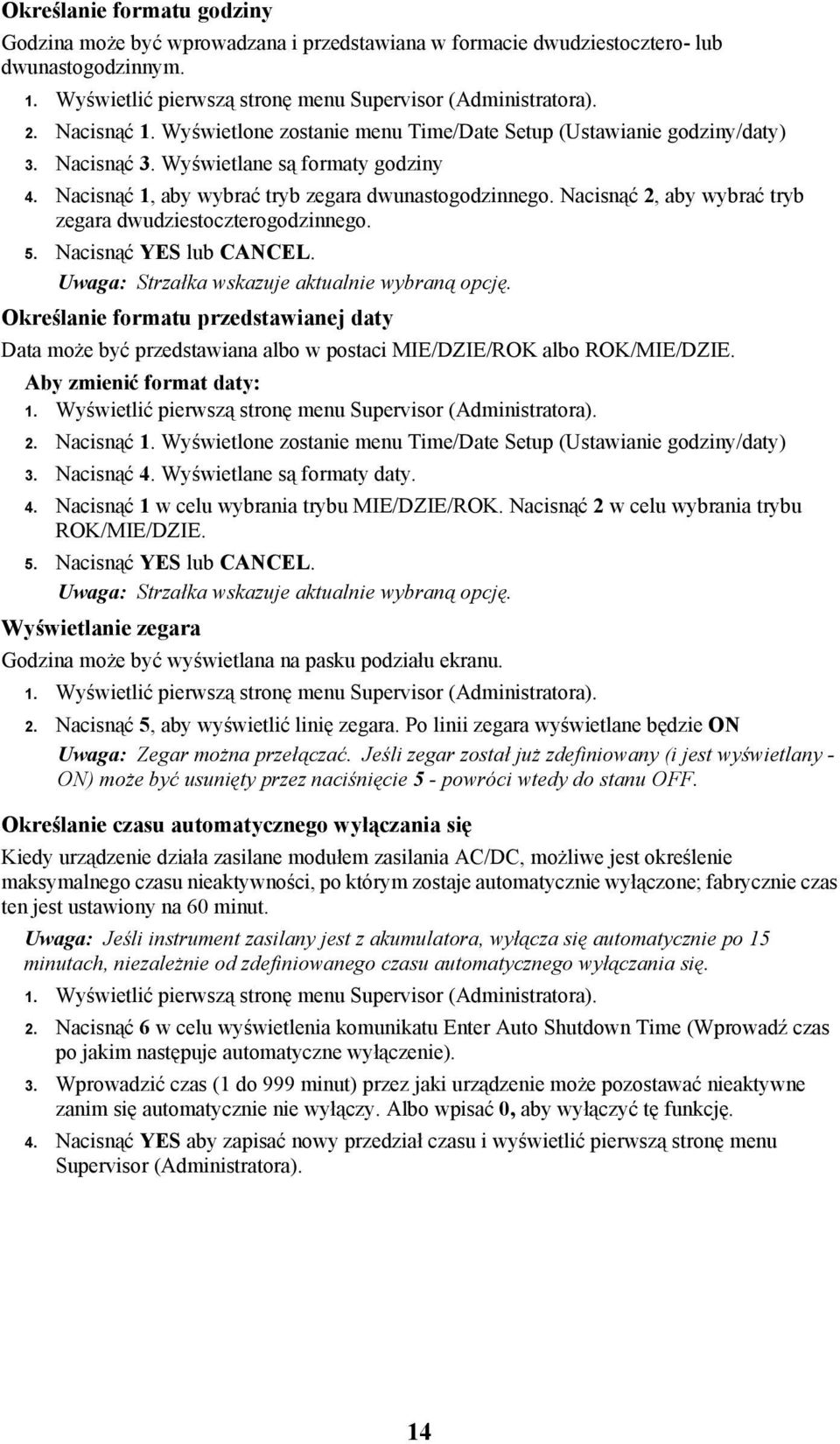 Nacisnąć 2, aby wybrać tryb zegara dwudziestoczterogodzinnego. 5. Nacisnąć YES lub CANCEL. Uwaga: Strzałka wskazuje aktualnie wybraną opcję.