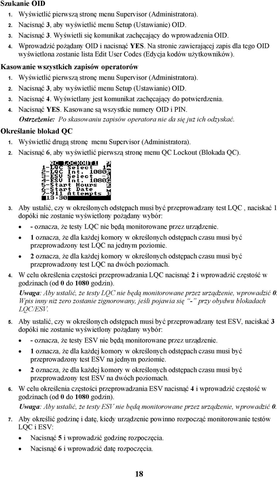 Wyświetlić pierwszą stronę menu Supervisor (Administratora). 2. Nacisnąć 3, aby wyświetlić menu Setup (Ustawianie) OID. 3. Nacisnąć 4. Wyświetlany jest komunikat zachęcający do potwierdzenia. 4. Nacisnąć YES.