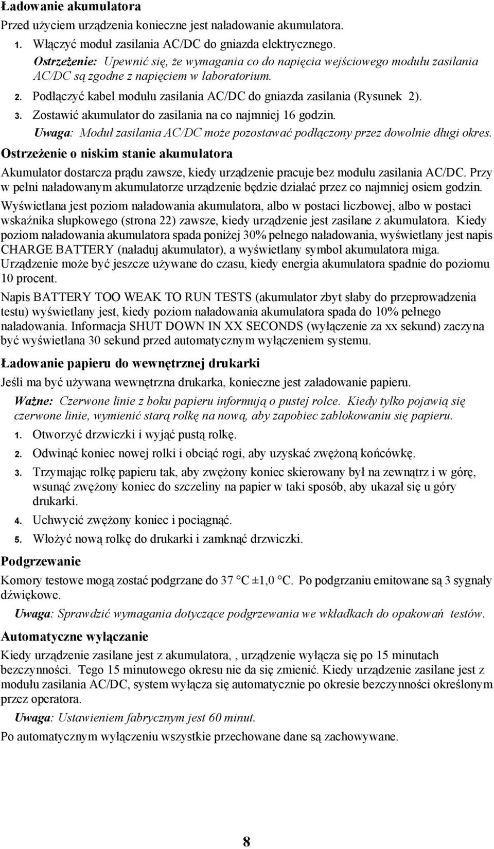 Podłączyć kabel modułu zasilania AC/DC do gniazda zasilania (Rysunek 2). 3. Zostawić akumulator do zasilania na co najmniej 16 godzin.