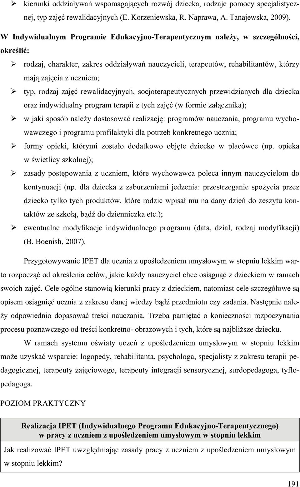 typ, rodzaj zajęć rewalidacyjnych, socjoterapeutycznych przewidzianych dla dziecka oraz indywidualny program terapii z tych zajęć (w formie załącznika); w jaki sposób należy dostosować realizację: