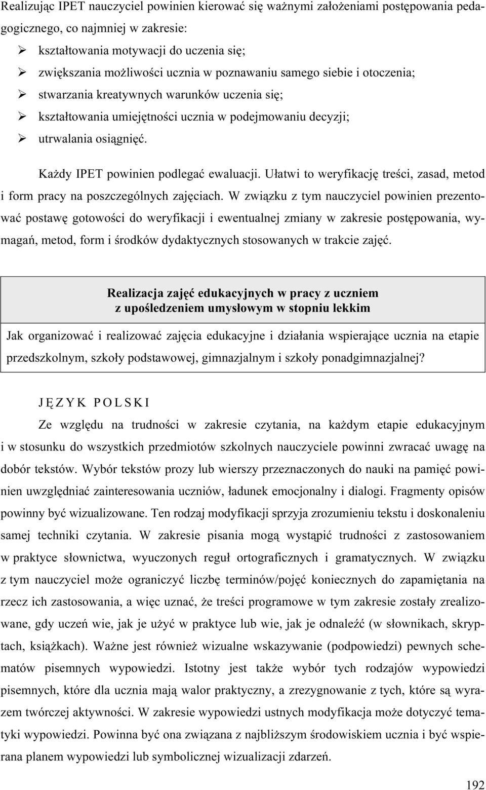 Każdy IPET powinien podlegać ewaluacji. Ułatwi to weryfikację treści, zasad, metod i form pracy na poszczególnych zajęciach.