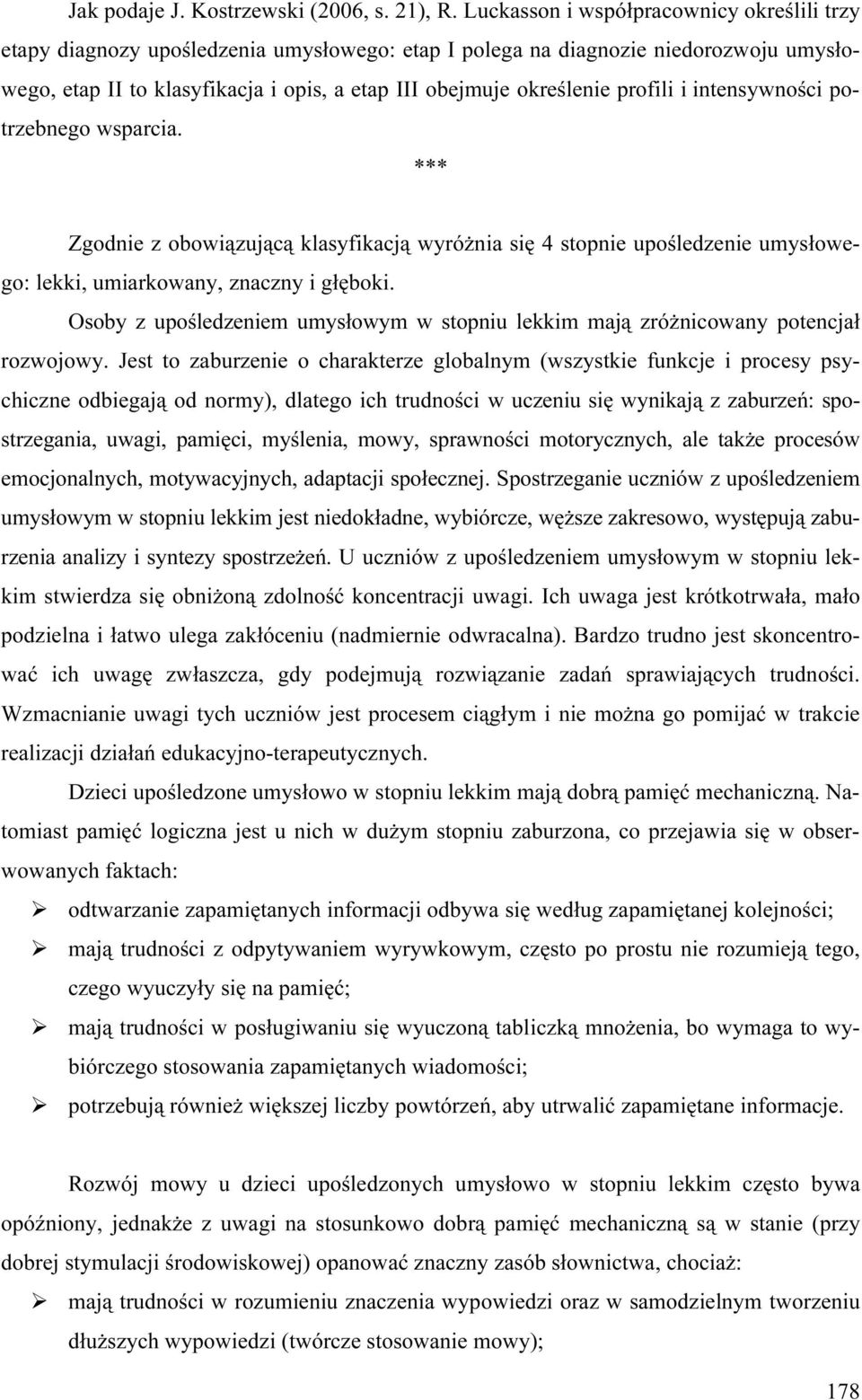 profili i intensywności potrzebnego wsparcia. *** Zgodnie z obowiązującą klasyfikacją wyróżnia się 4 stopnie upośledzenie umysłowego: lekki, umiarkowany, znaczny i głęboki.