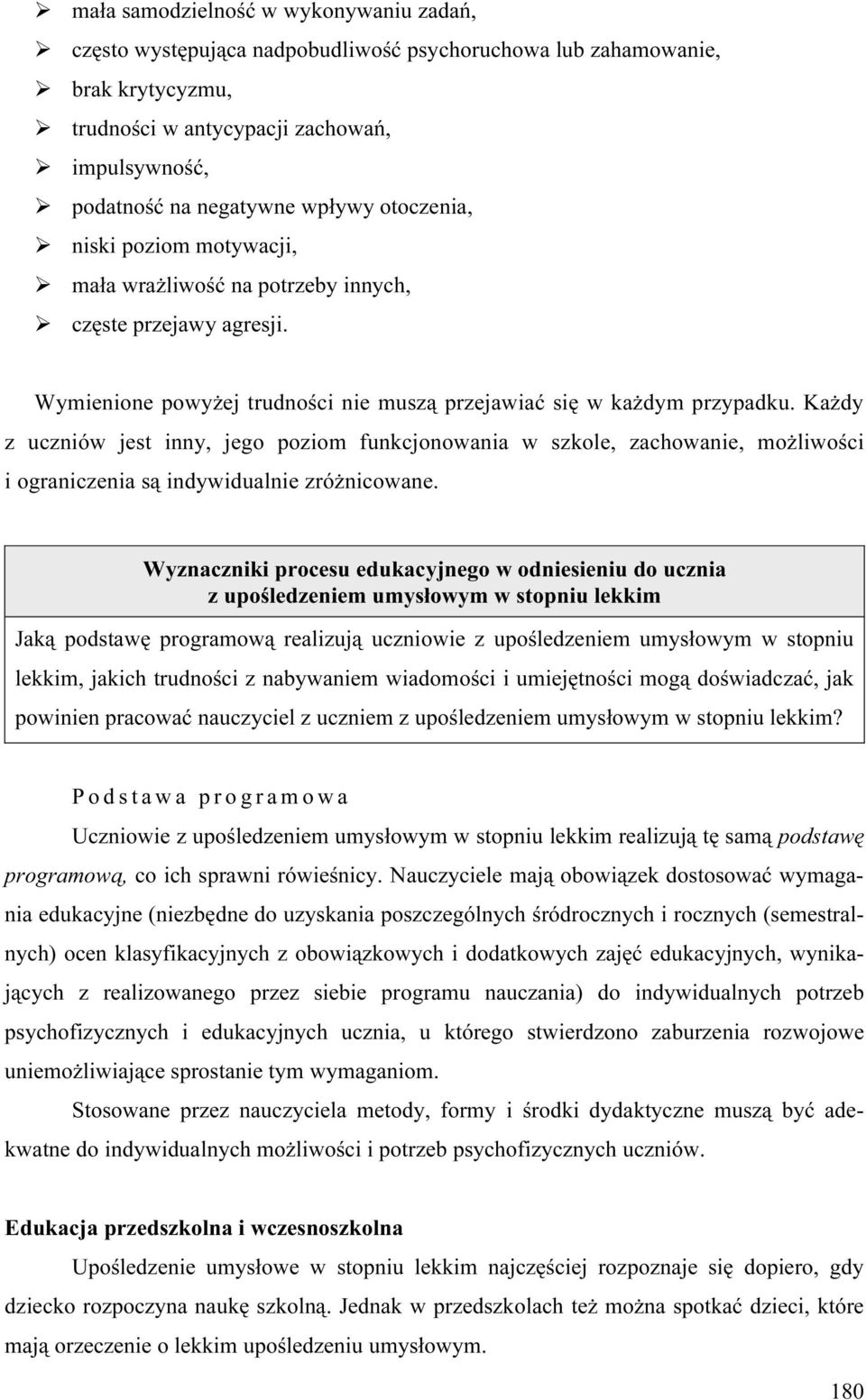 Każdy z uczniów jest inny, jego poziom funkcjonowania w szkole, zachowanie, możliwości i ograniczenia są indywidualnie zróżnicowane.