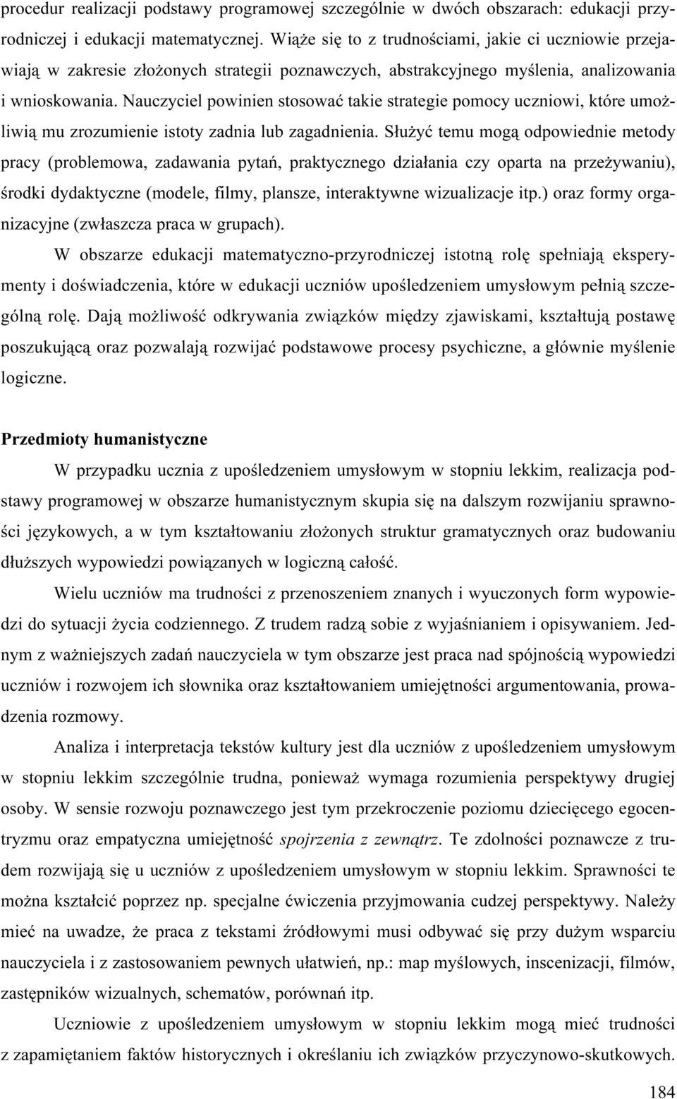 Nauczyciel powinien stosować takie strategie pomocy uczniowi, które umożliwią mu zrozumienie istoty zadnia lub zagadnienia.