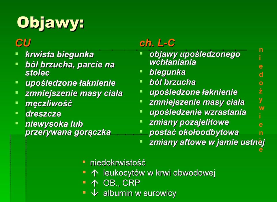 dreszcze niewysoka lub przerywana gorączka n objawy upośledzonego i wchłaniania e biegunka d ból brzucha o ż