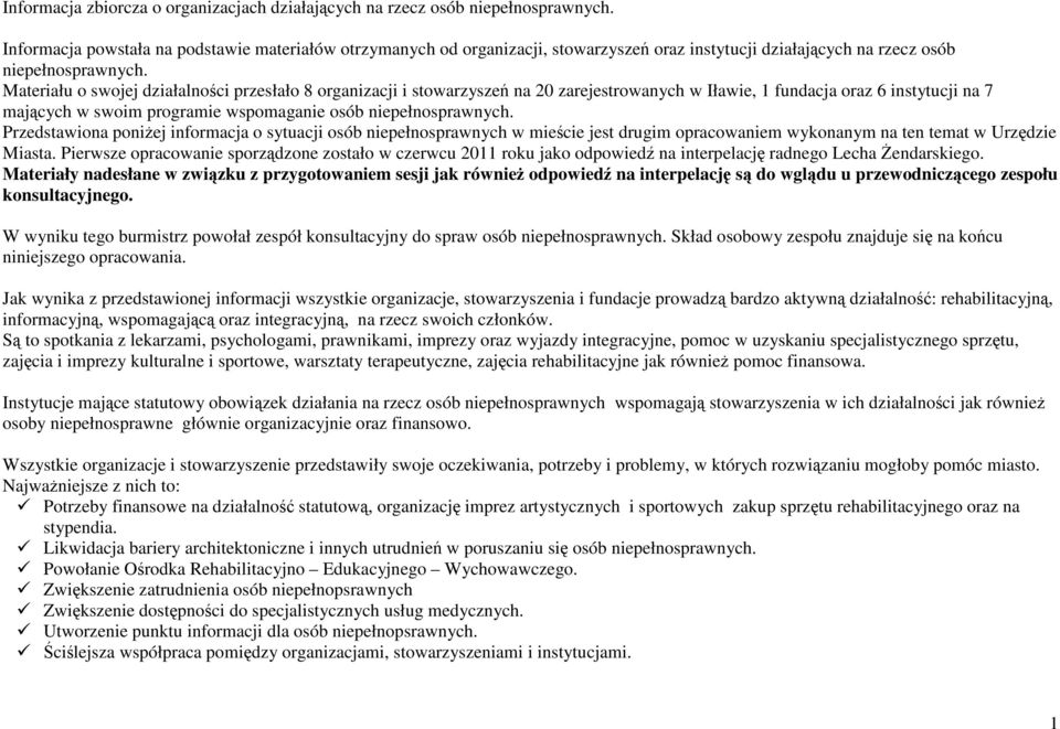 Materiału o swojej działalności przesłało 8 organizacji i stowarzyszeń na 20 zarejestrowanych w Iławie, 1 fundacja oraz 6 instytucji na 7 mających w swoim programie wspomaganie osób niepełnosprawnych.