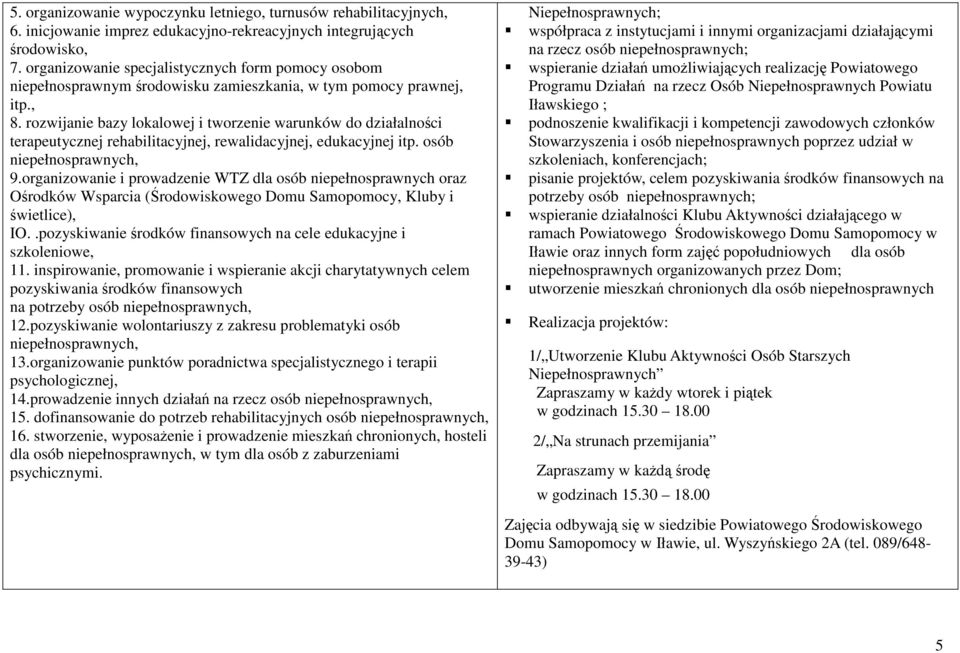 rozwijanie bazy lokalowej i tworzenie warunków do działalności terapeutycznej rehabilitacyjnej, rewalidacyjnej, edukacyjnej itp. osób niepełnosprawnych, 9.