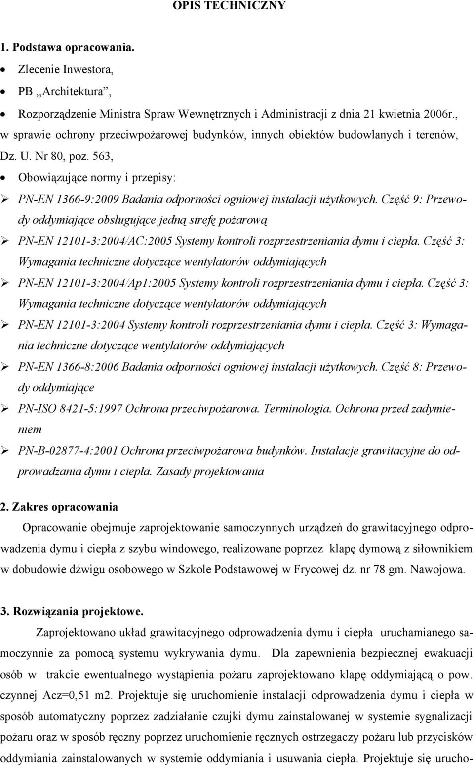 563, Obowiązujące normy i przepisy: PN-EN 1366-9:2009 Badania odporności ogniowej instalacji użytkowych.