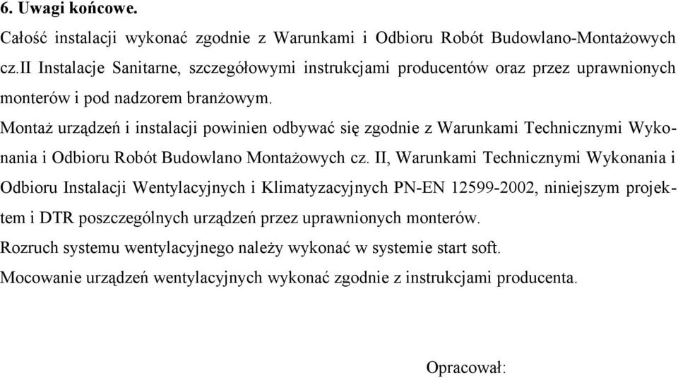 Montaż urządzeń i instalacji powinien odbywać się zgodnie z Warunkami Technicznymi Wykonania i Odbioru Robót Budowlano Montażowych cz.